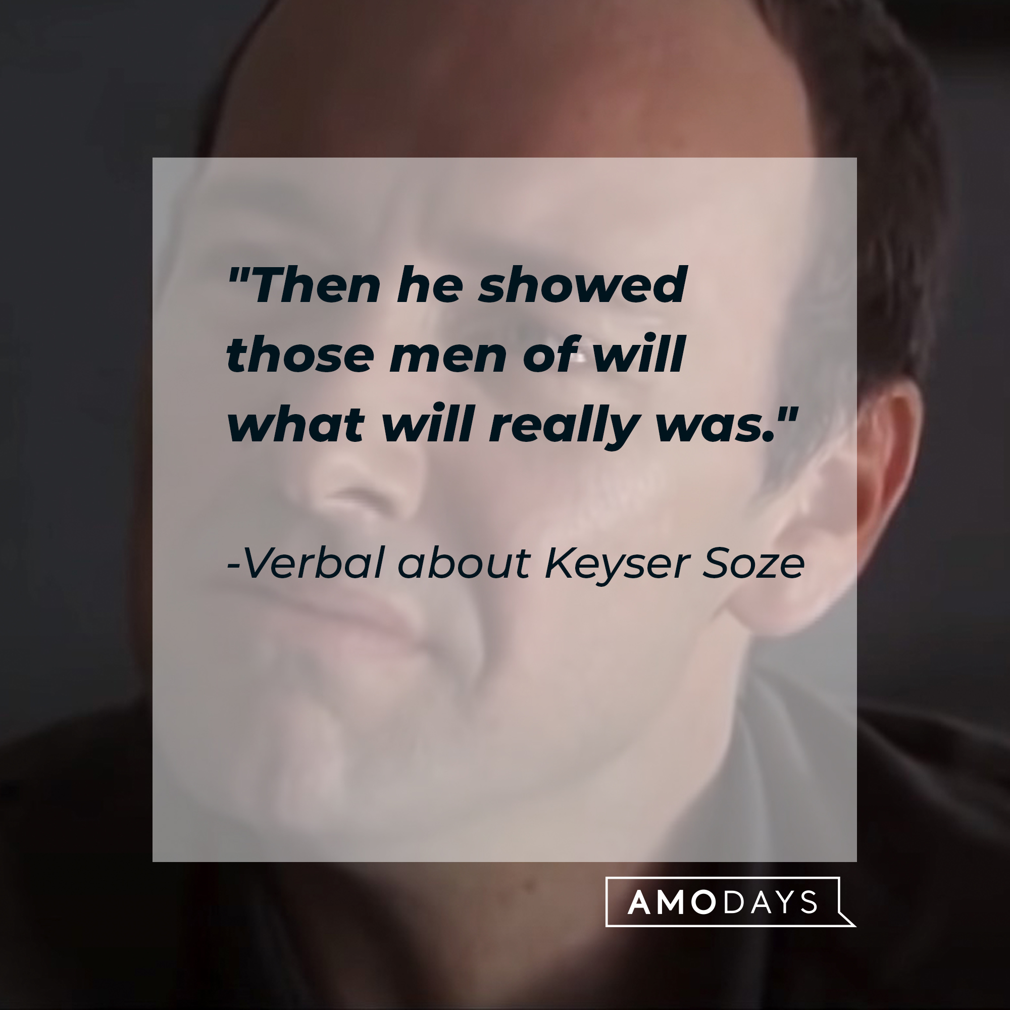 A quote of Verbal about Keyser Soze: "Then he showed those men of will what will really was." | Source: facebook.com/usualsuspectsmovie
