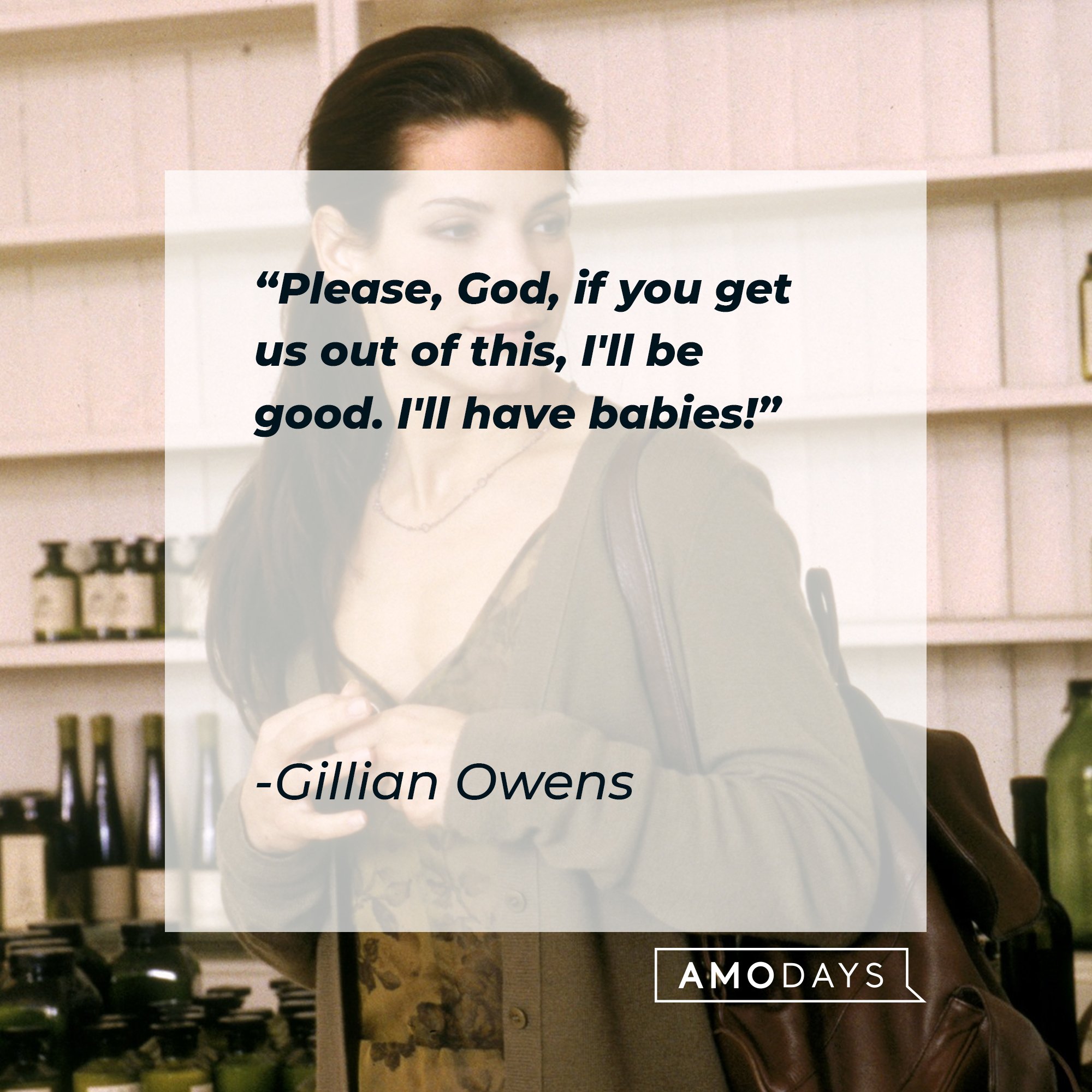 Gillian Owens’ quote: "Please, God, if you get us out of this, I'll be good. I'll have babies!" | Image: AmoDays