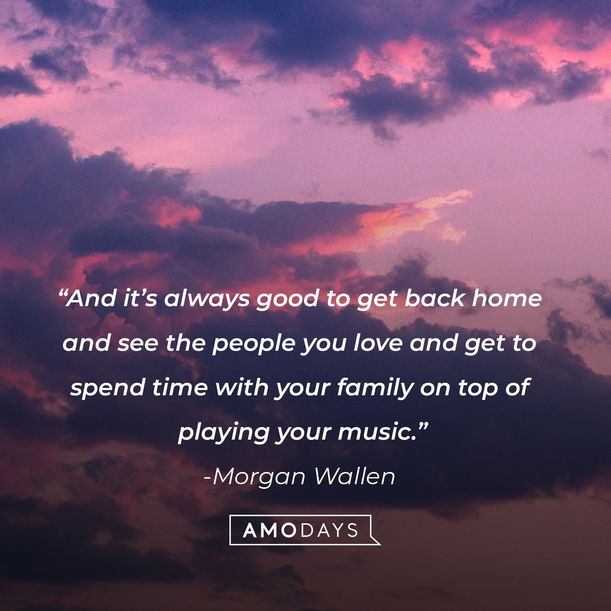  Morgan Wallen’s quote: “And it’s always good to get back home and see the people you love and get to spend time with your family on top of playing your music.” I Image: AmoDays
