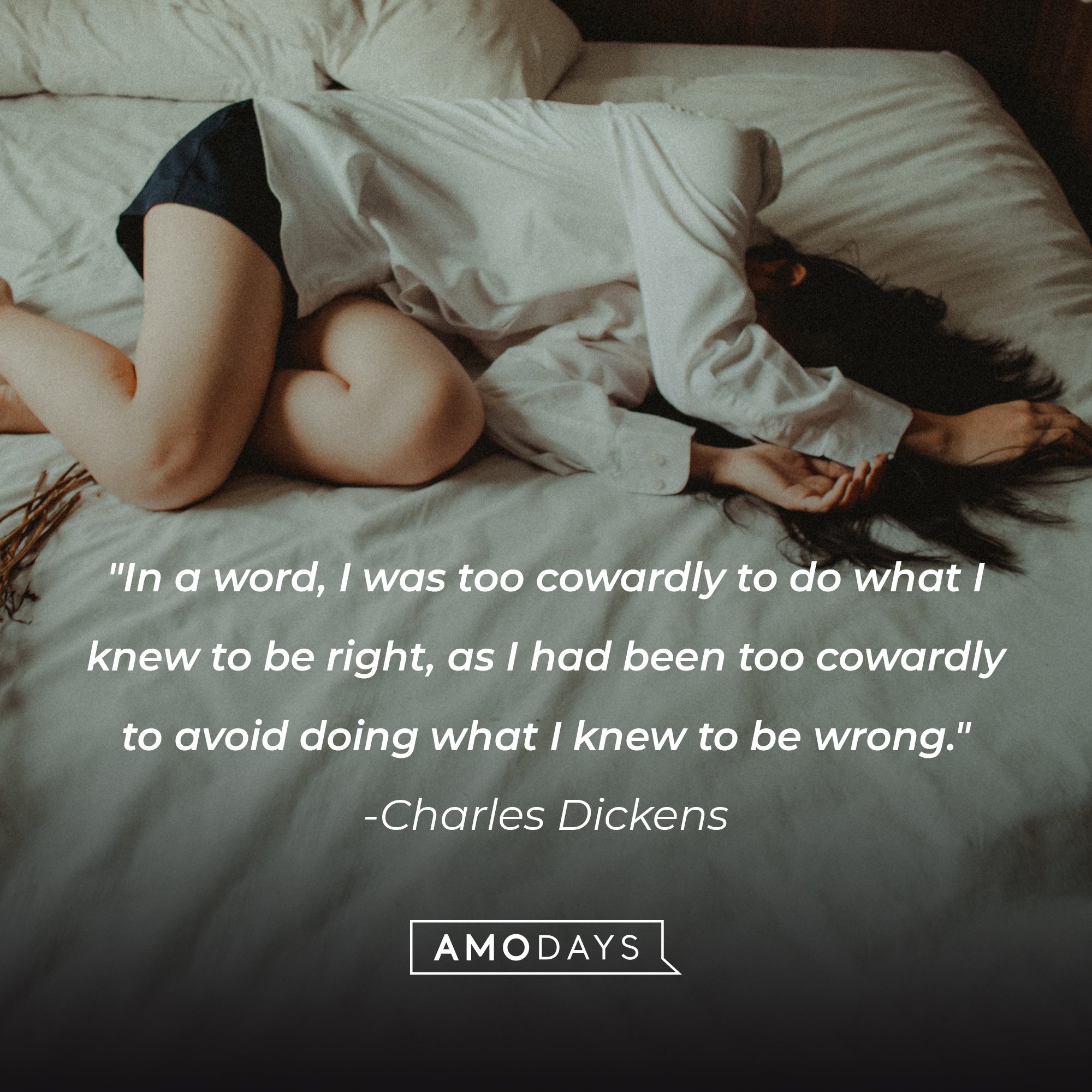 Charles Dickens’s quote: "In a word, I was too cowardly to do what I knew to be right, as I had been too cowardly to avoid doing what I knew to be wrong."  | Image: AmoDays
