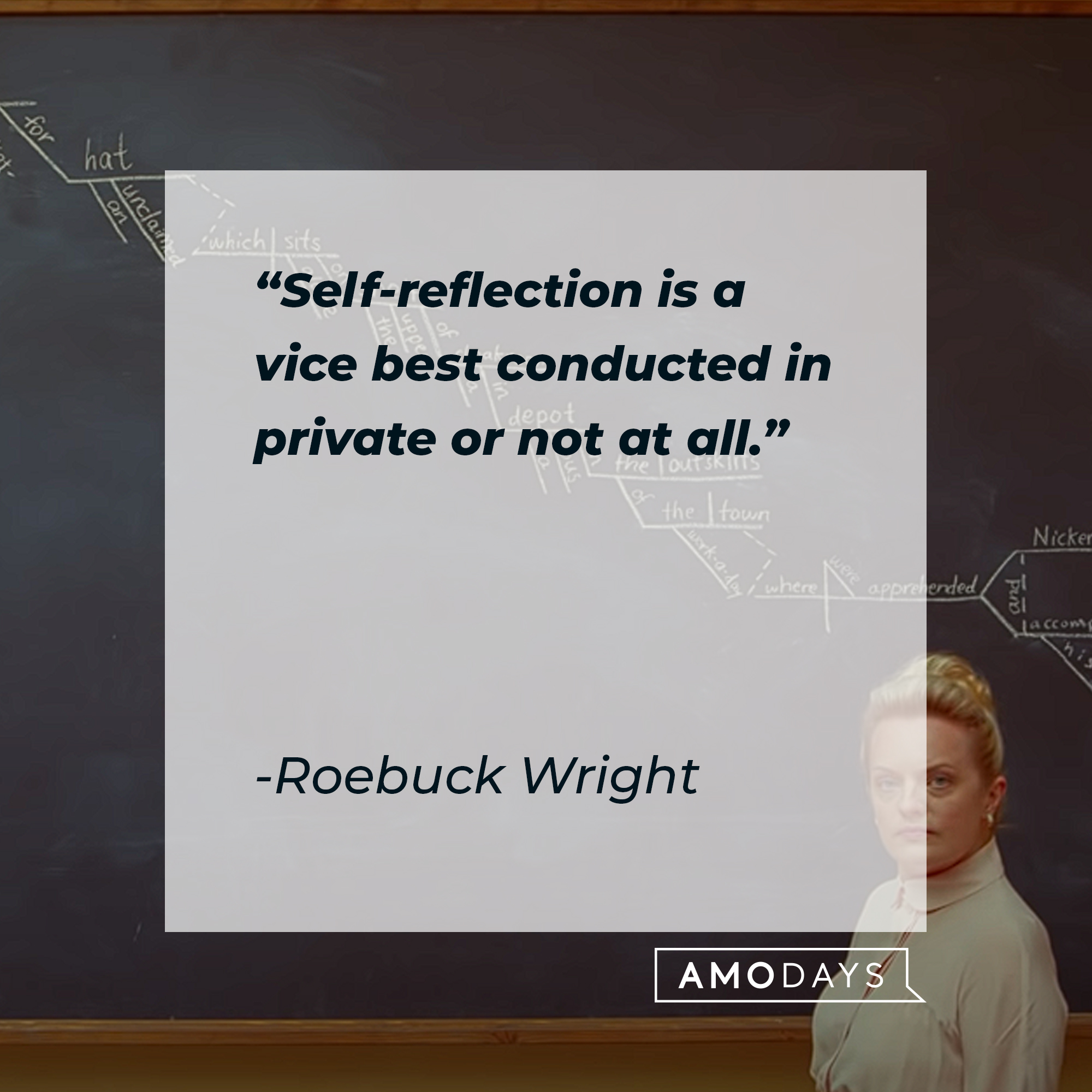 Roebuck Wright's quote: "Self-reflection is a vice best conducted in private or not at all." | Source: youtube.com/searchlightpictures