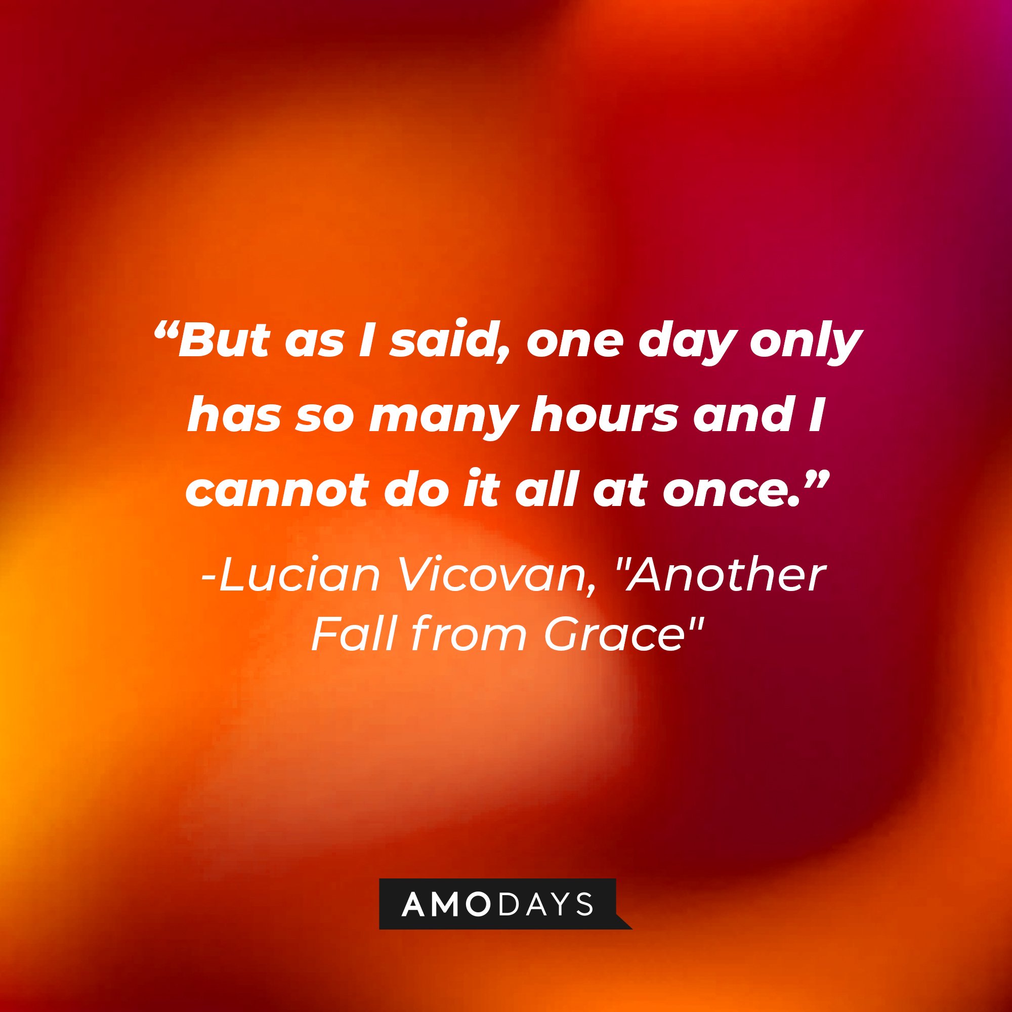 Lucian Vicovan's "Another Fall from Grace" quote: "But as I said, one day only has so many hours and I cannot do it all at once." | Image: AmoDays