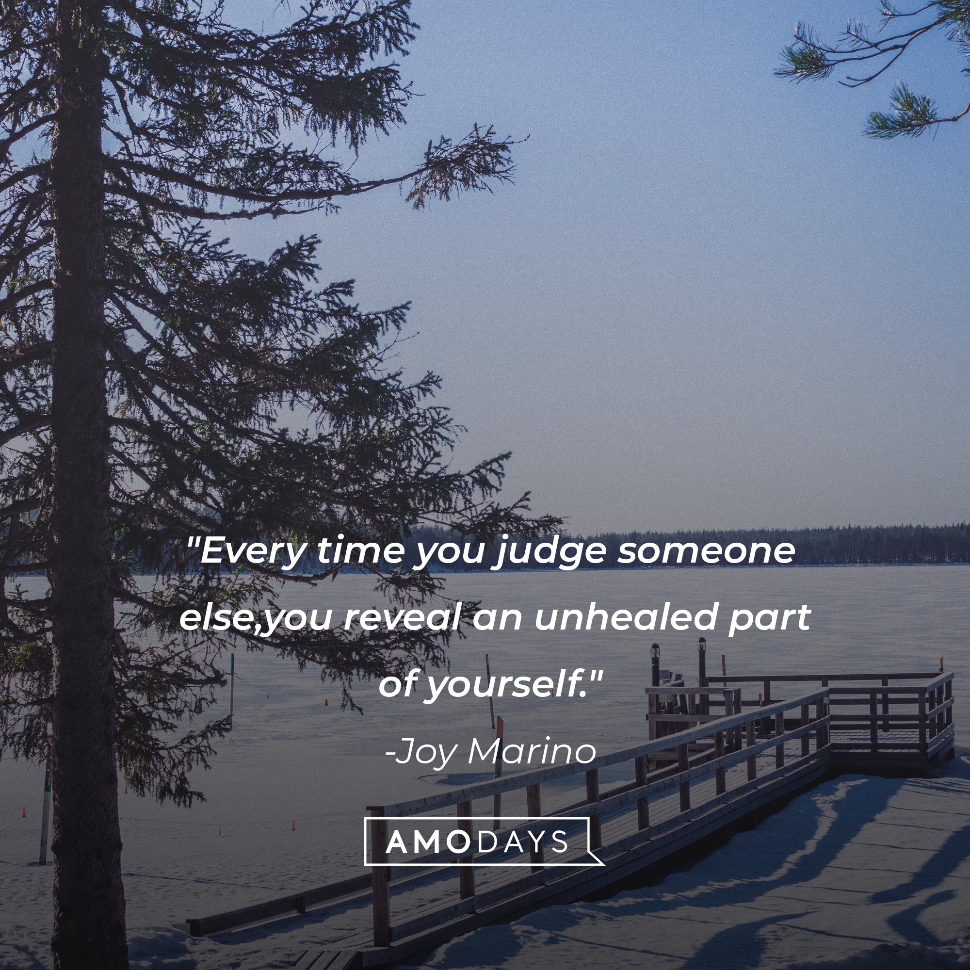 Joy Marino’s quote: "Every time you judge someone else, you reveal an unhealed part of yourself." | Image: AmoDays   