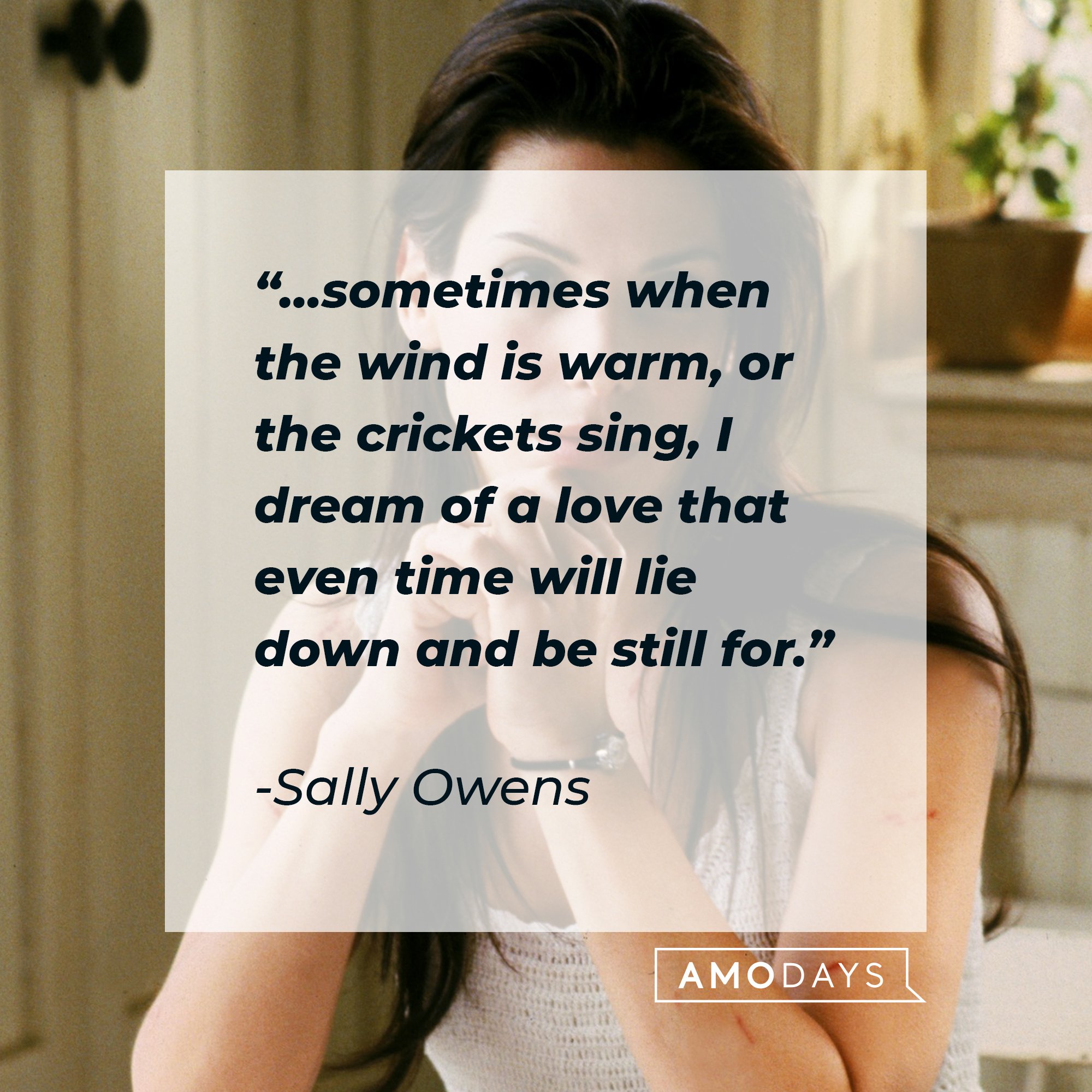Sally Owens' quote: "… sometimes, when the wind is warm, or the crickets sing I dream of a love that even time will lie down and be still for." | Image: AmoDays