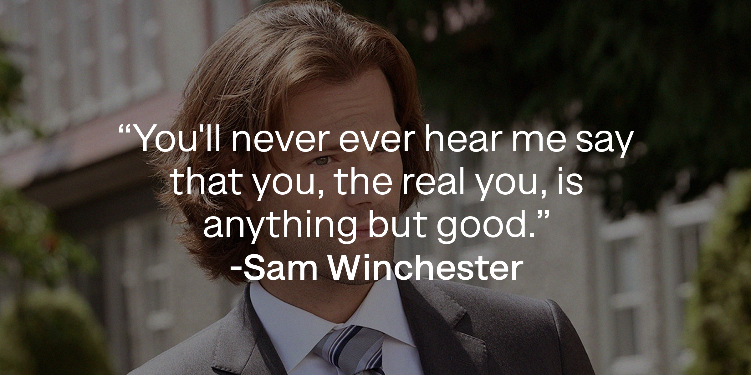Photo of Sam Winchester with the quote: "You'll never ever hear me say that you, the real you, is anything but good." | Source: Facebook.com/Supernatural