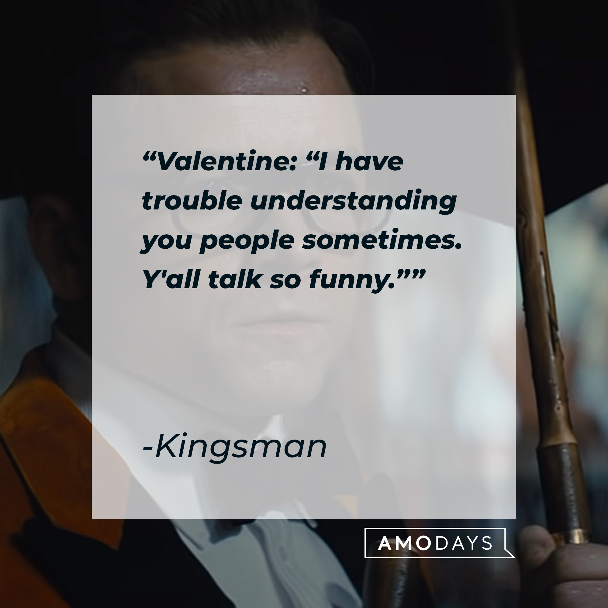 Kingsman quote: Valentine: "I have trouble understanding you people sometimes. Y'all talk so funny." | Image: YouTube / 20thCenturyStudios