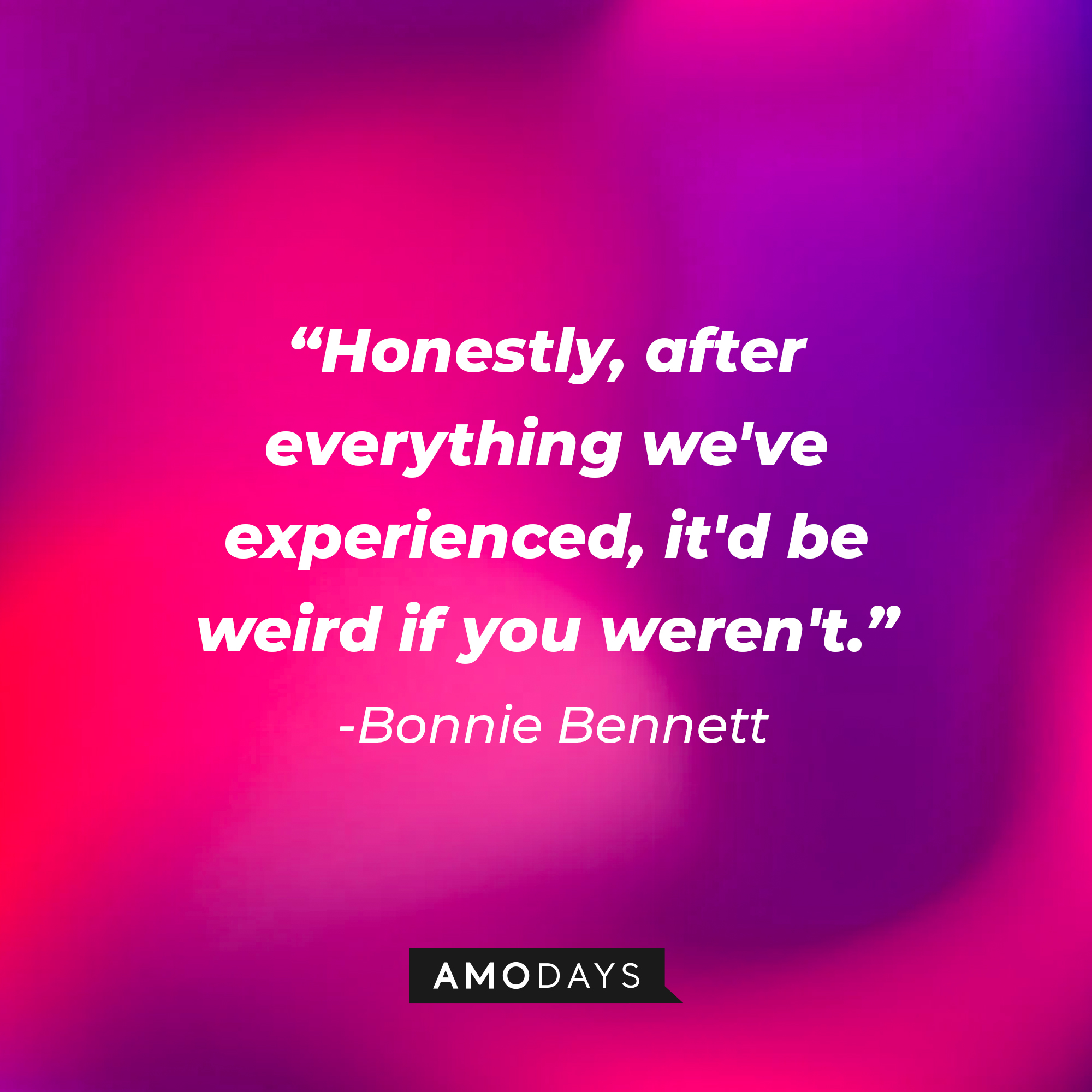 Bonnie Bennett’s quote: “Honestly, after everything we've experienced, it'd be weird if you weren't.” | Source: AmoDays