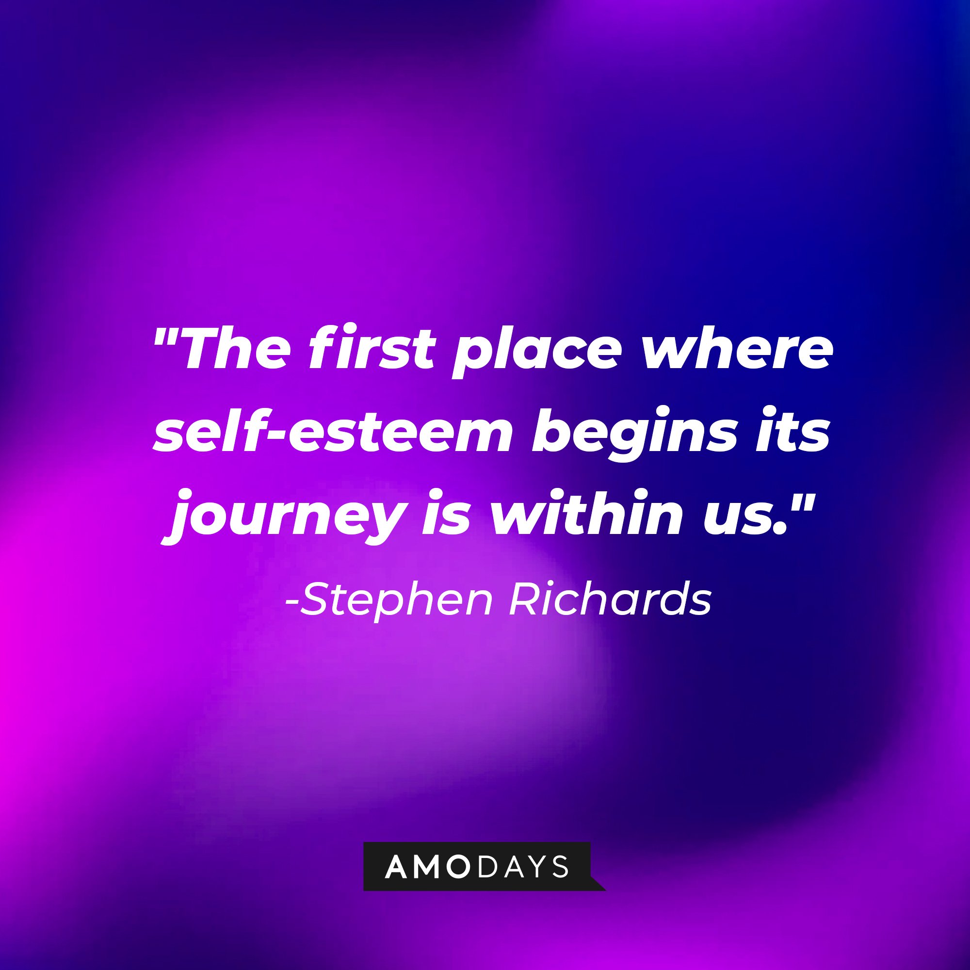 Stephen Richards' quote: "The first place where self-esteem begins its journey is within us." | Image: AmoDays