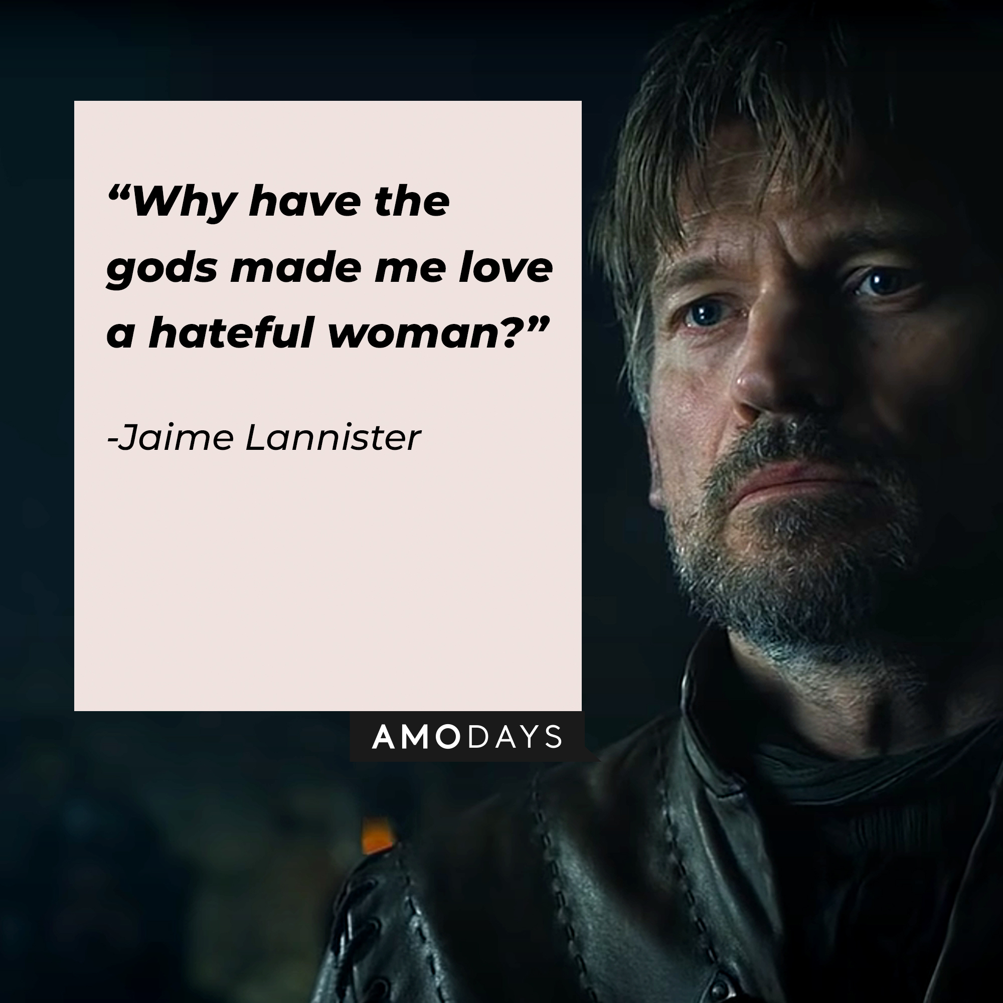 An image of Jaime Lannister, played by Nikolaj Coster-Waldau, with his quote: "Why have the gods made me love a hateful woman?" | Source: facebook.com/Game of Thrones