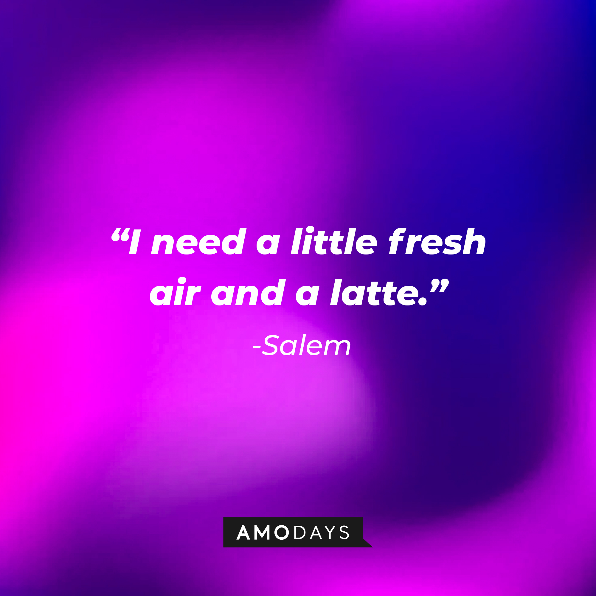 Salem’s quote: “I need a little fresh air and a latte.” | Source: AmoDays