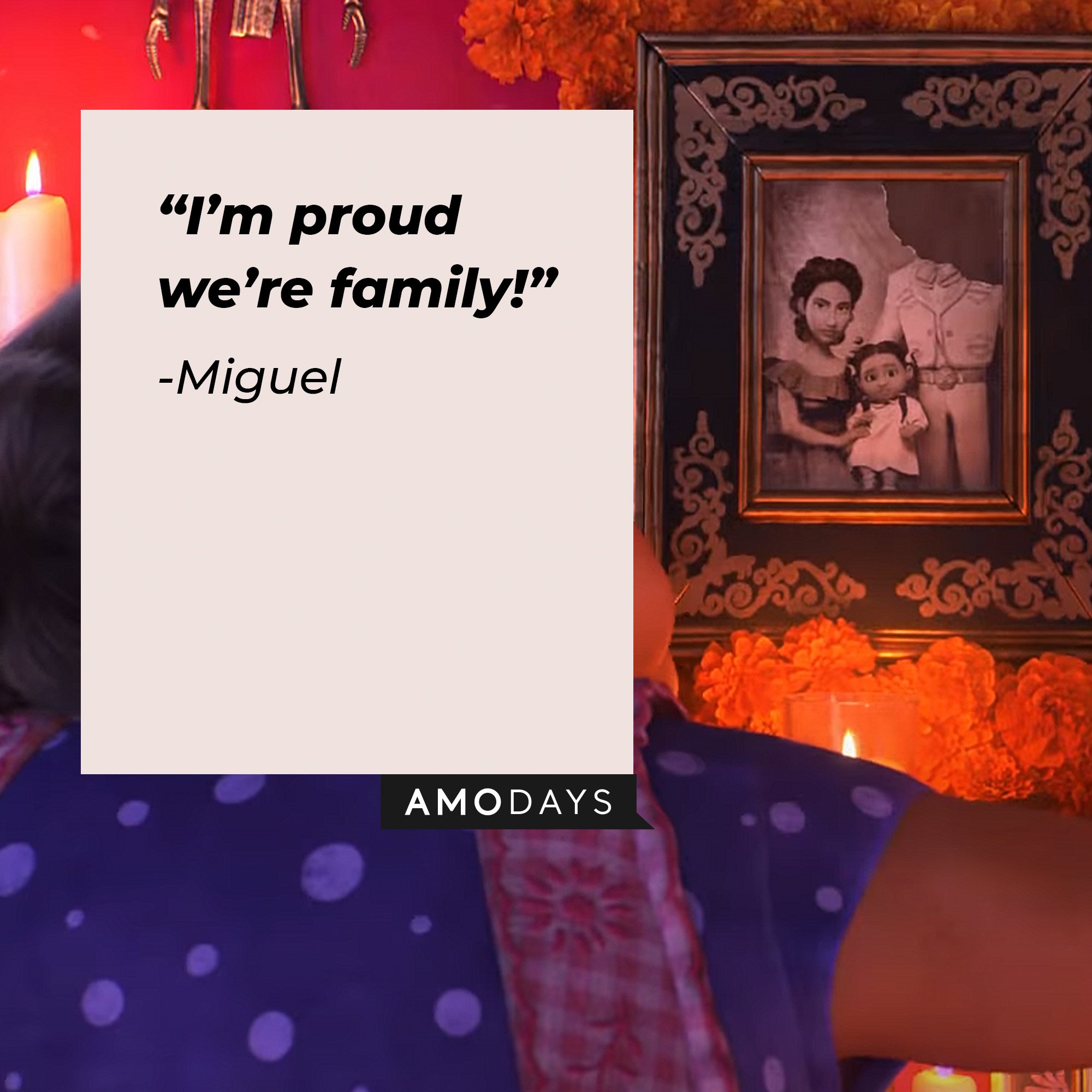 Miguel's quote: “I’m proud we’re family!”  | Image: AmoDays