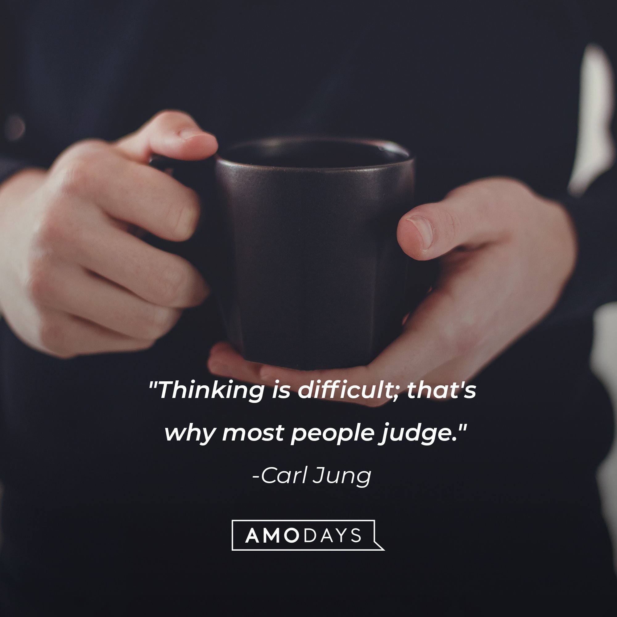 Carl Jung’s quote: "Thinking is difficult; that's why most people judge.” | Image: AmoDays   
