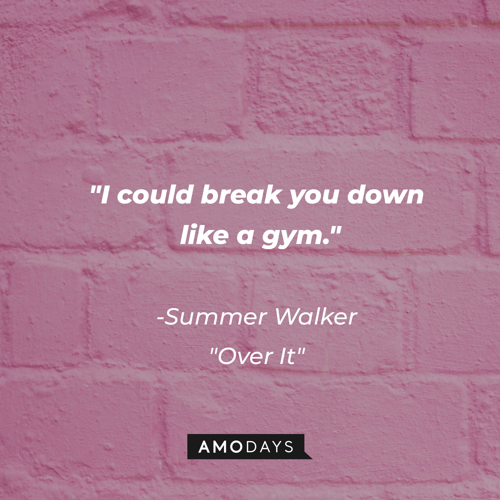 Summer Walker's "Over It" quote: "I could break you down like a gym." | Image: AmoDays