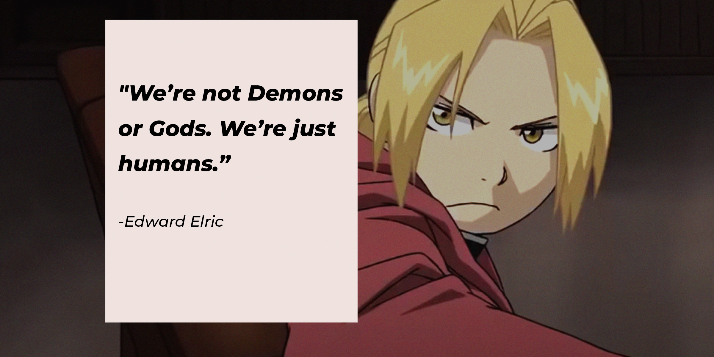 Edward Elric's quote: "We’re not Demons or Gods. We’re just humans.” | Image: facebook.com/FMAHiromuArakawa