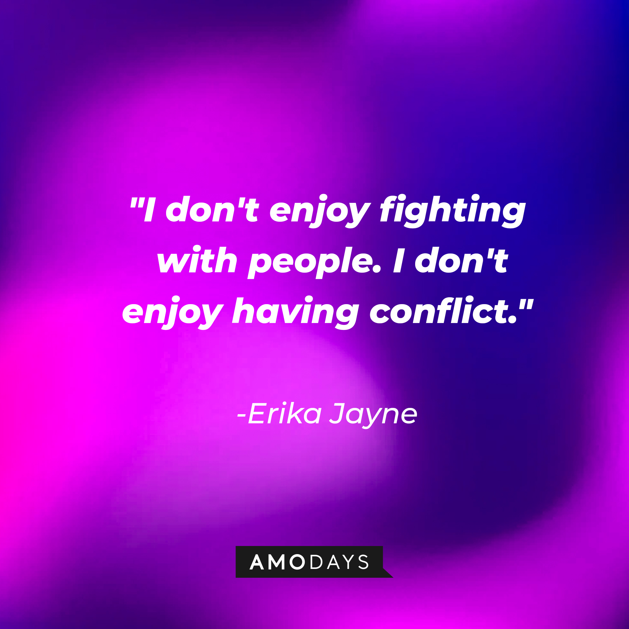Erika Jayne’s quote: "I don't enjoy fighting with people. I don't enjoy having conflict." | Image: Amodays