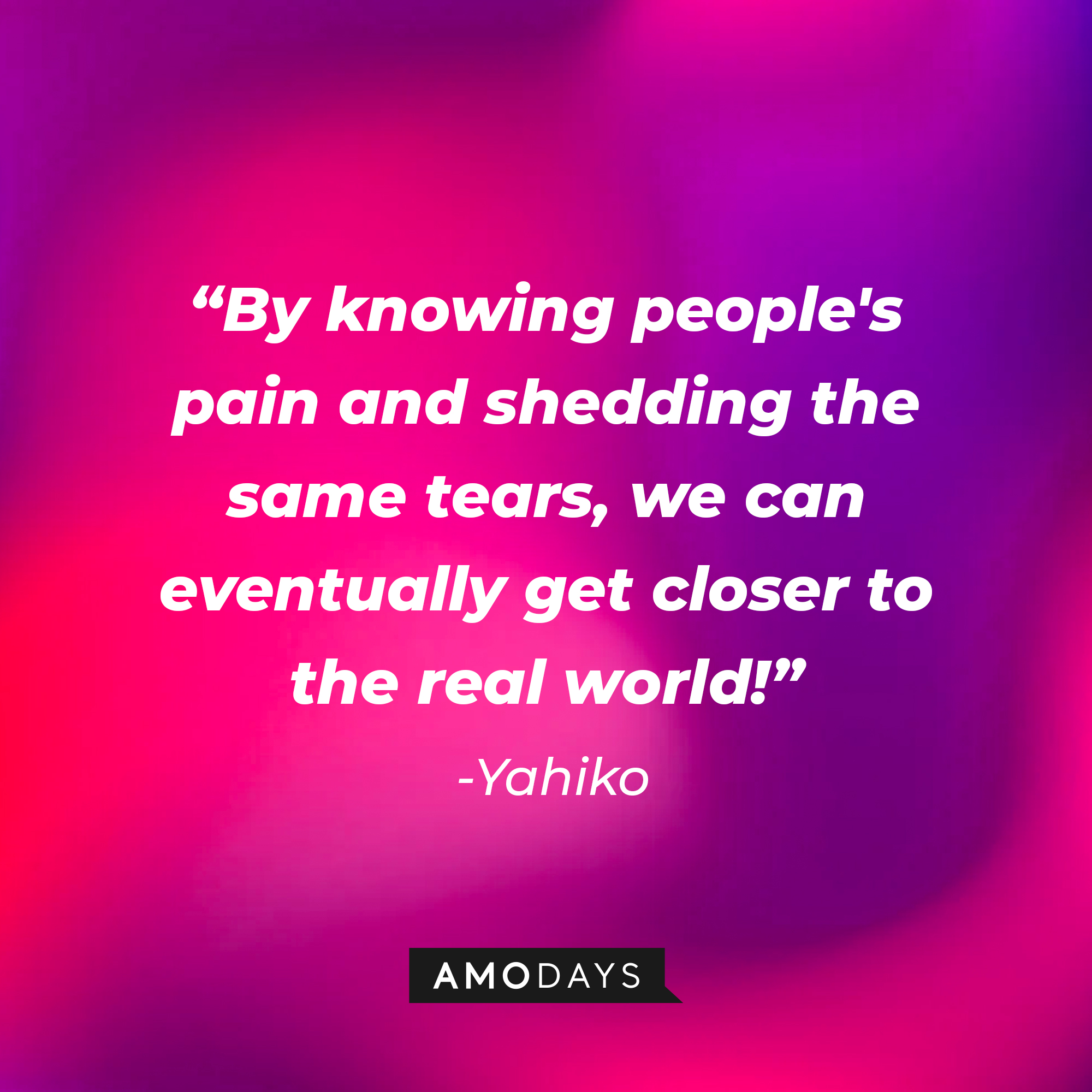 Yahiko’s quote: "By knowing people's pain and shedding the same tears, we can eventually get closer to the real world!" | Source: AmoDays