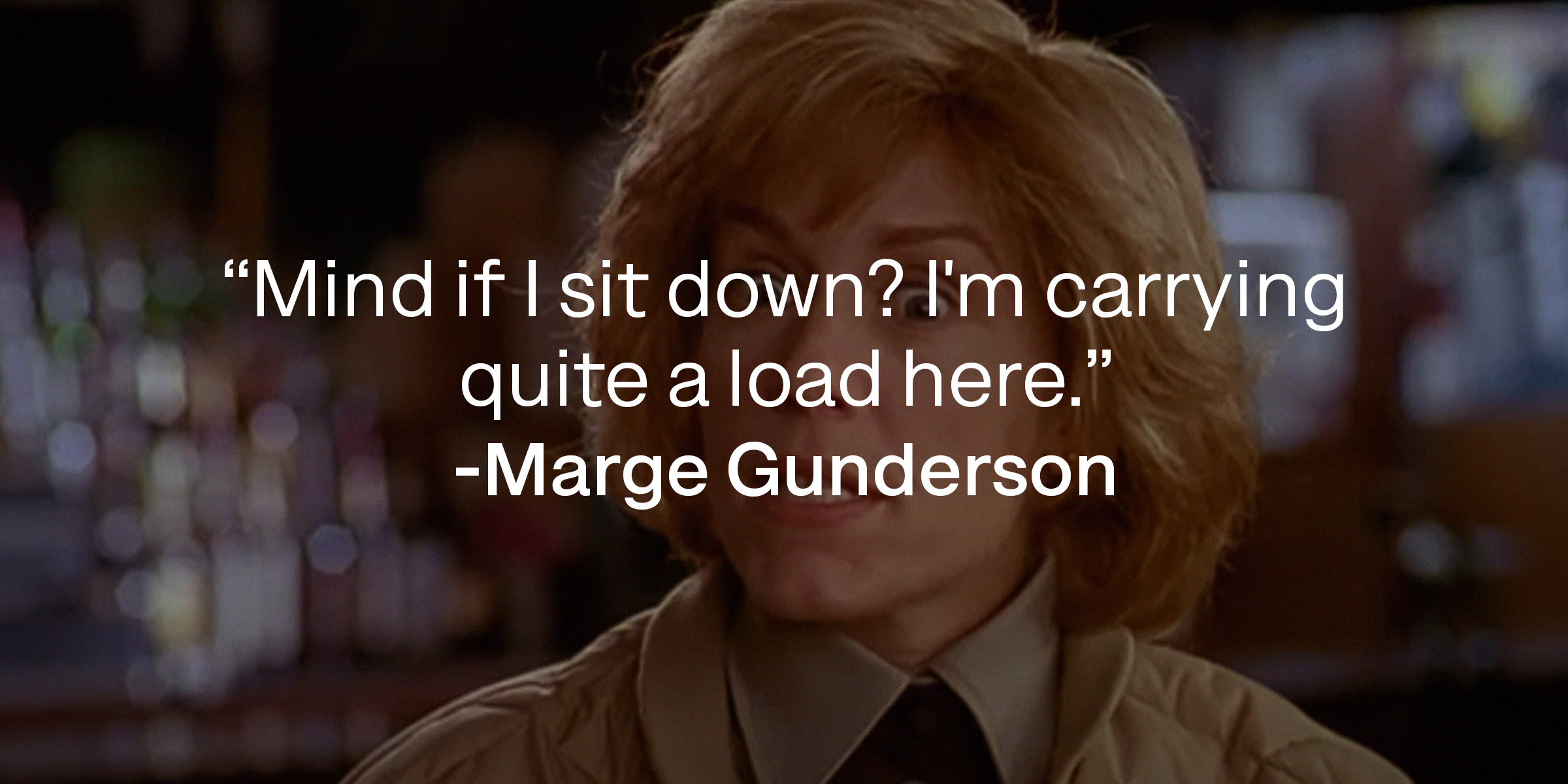 A photo of Marge Gunderson with Marge Gunderson's quote: "Mind if I sit down? I'm carrying quite a load here." | Source: youtube.com/MGMStudios
