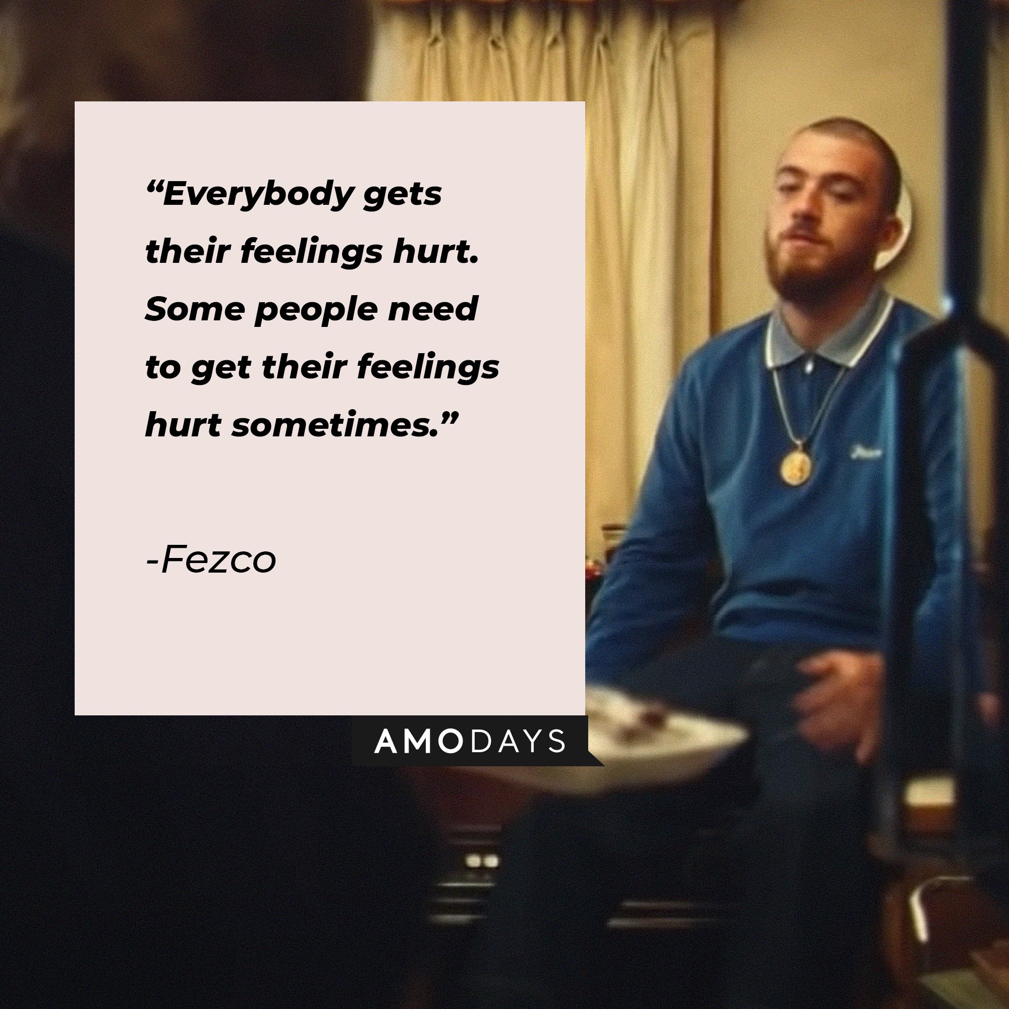 Fezco’s quote: “Everybody gets their feelings hurt. Some people need to get their feelings hurt sometimes.” | Image: AmoDays