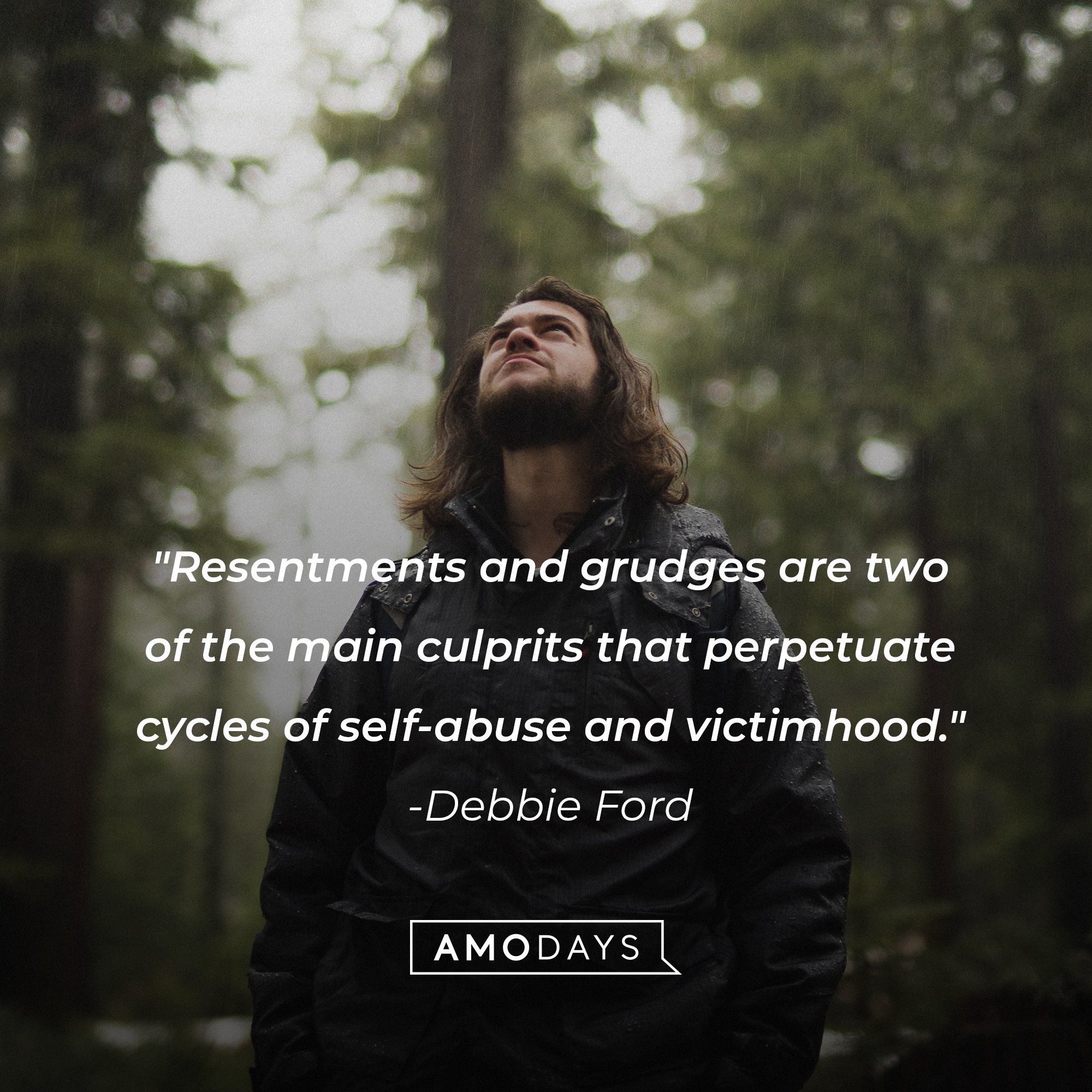  Debbie Ford's quote: "Resentments and grudges are two of the main culprits that perpetuate cycles of self-abuse and victimhood." | Image: AmoDays    