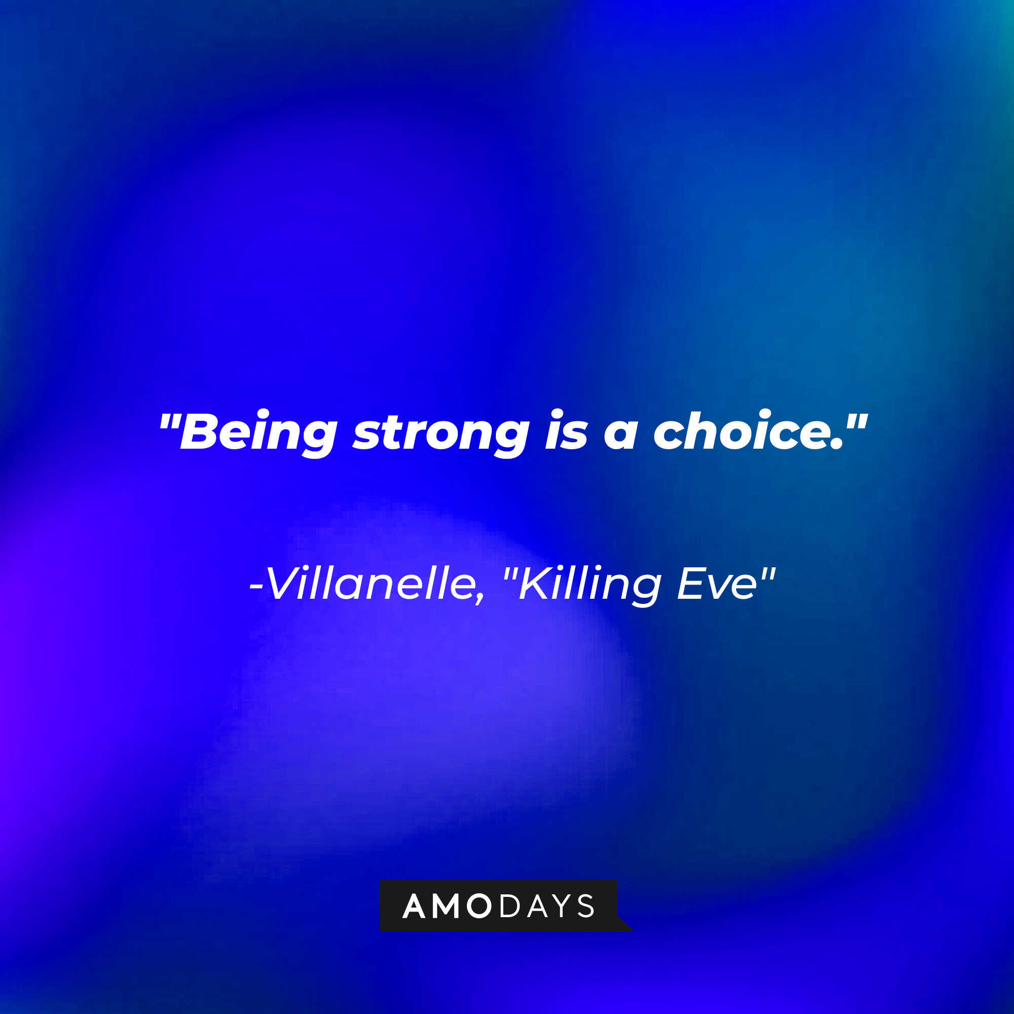 Villanelle's quote: "Being strong is a choice." | Source: Amodays