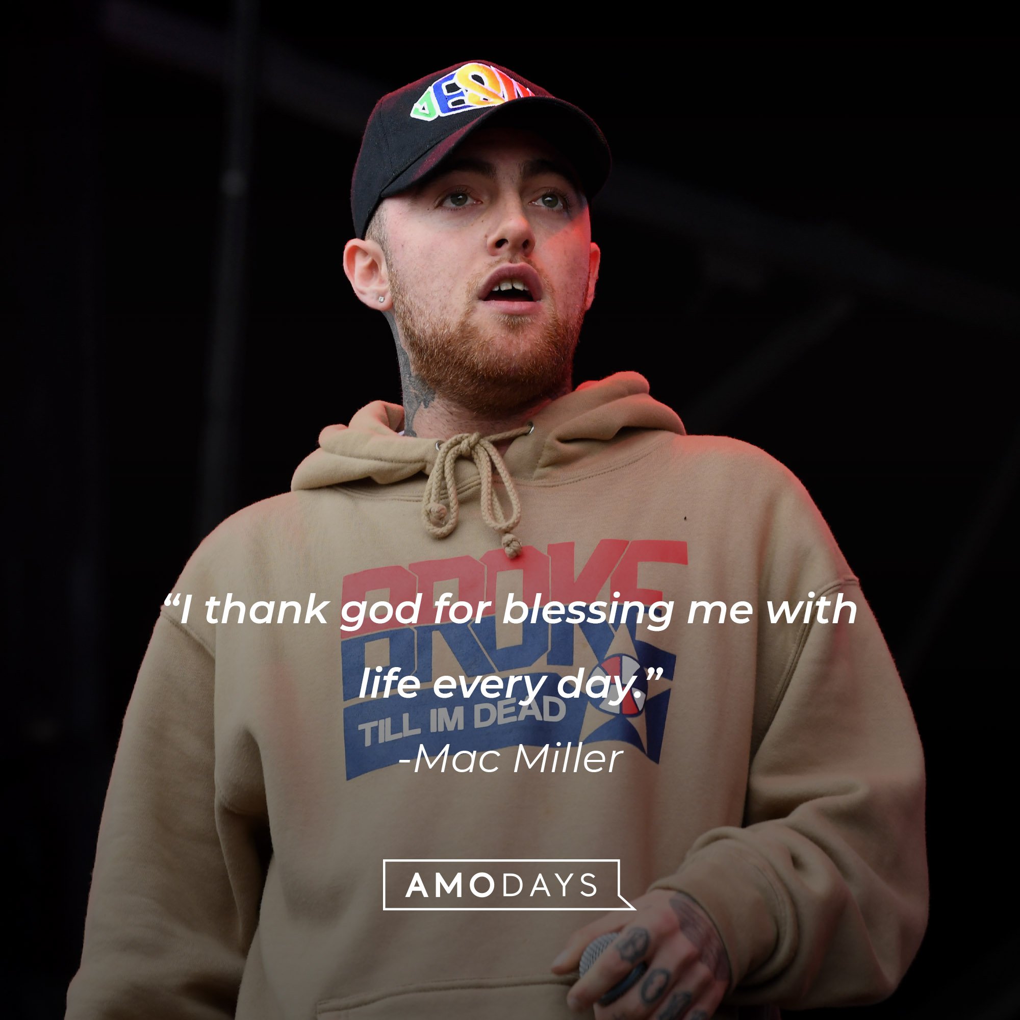 Mac Miller‘s quote: “I thank God for blessing me with life every day.” │Image: AmoDays