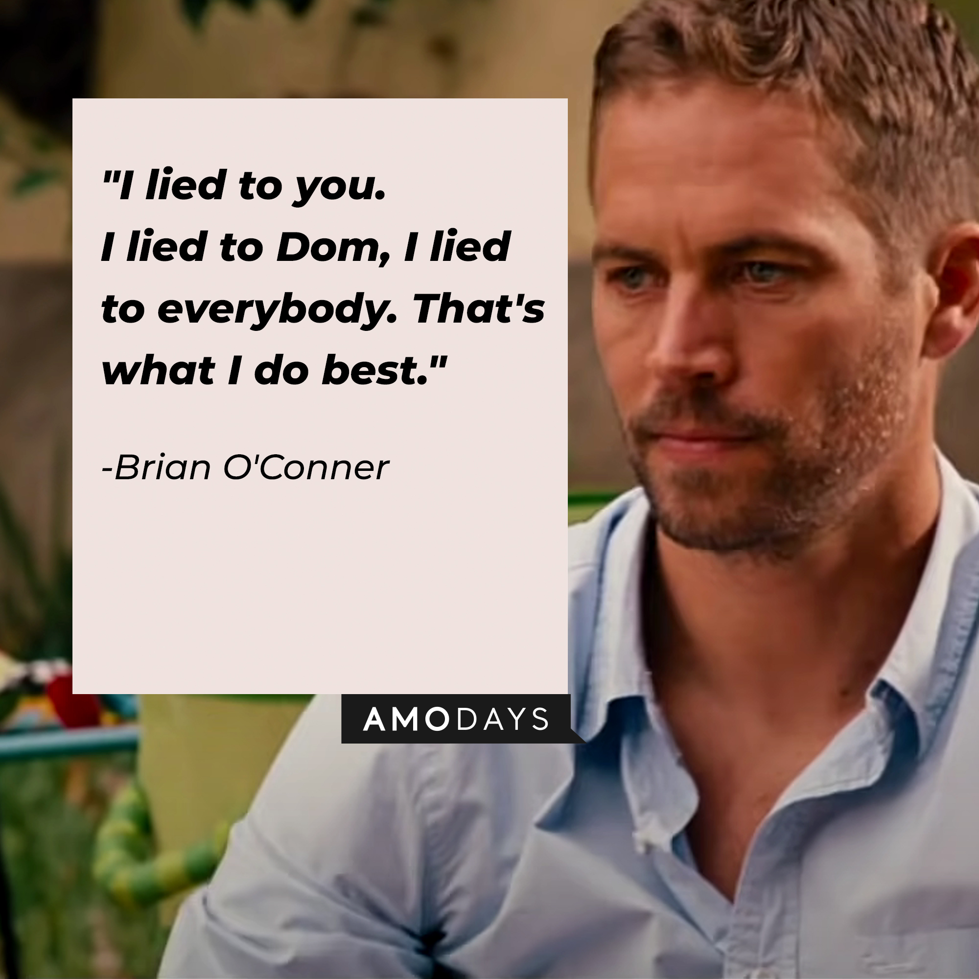Brian O'Conner, with his quote: “I lied to you. I lied to Dom, I lied to everybody. That's what I do best.” | Source: facebook.com/TheFastSaga