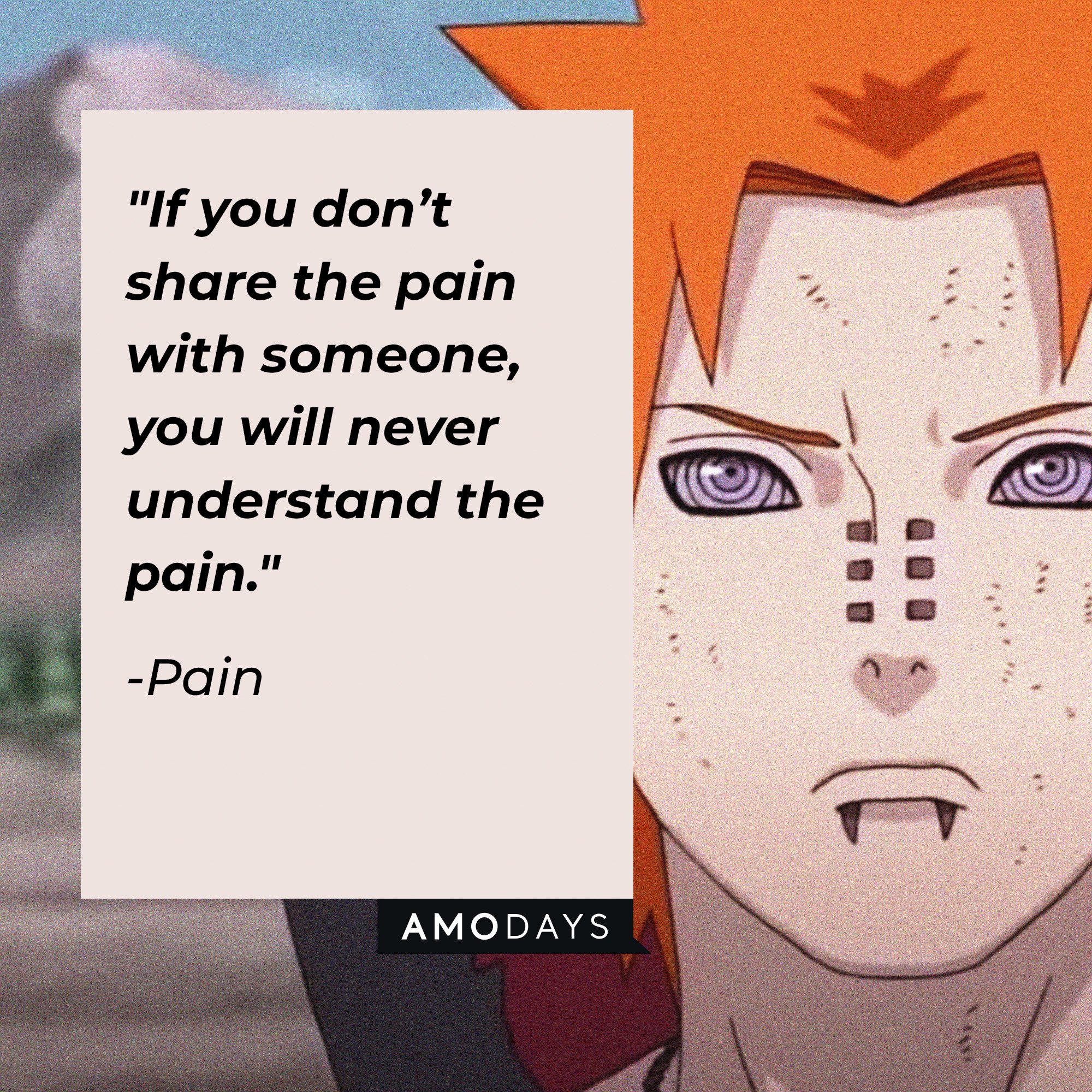 Pain's quote: "If you don’t share the pain with someone, you will never understand the pain." | Image: AmoDays
