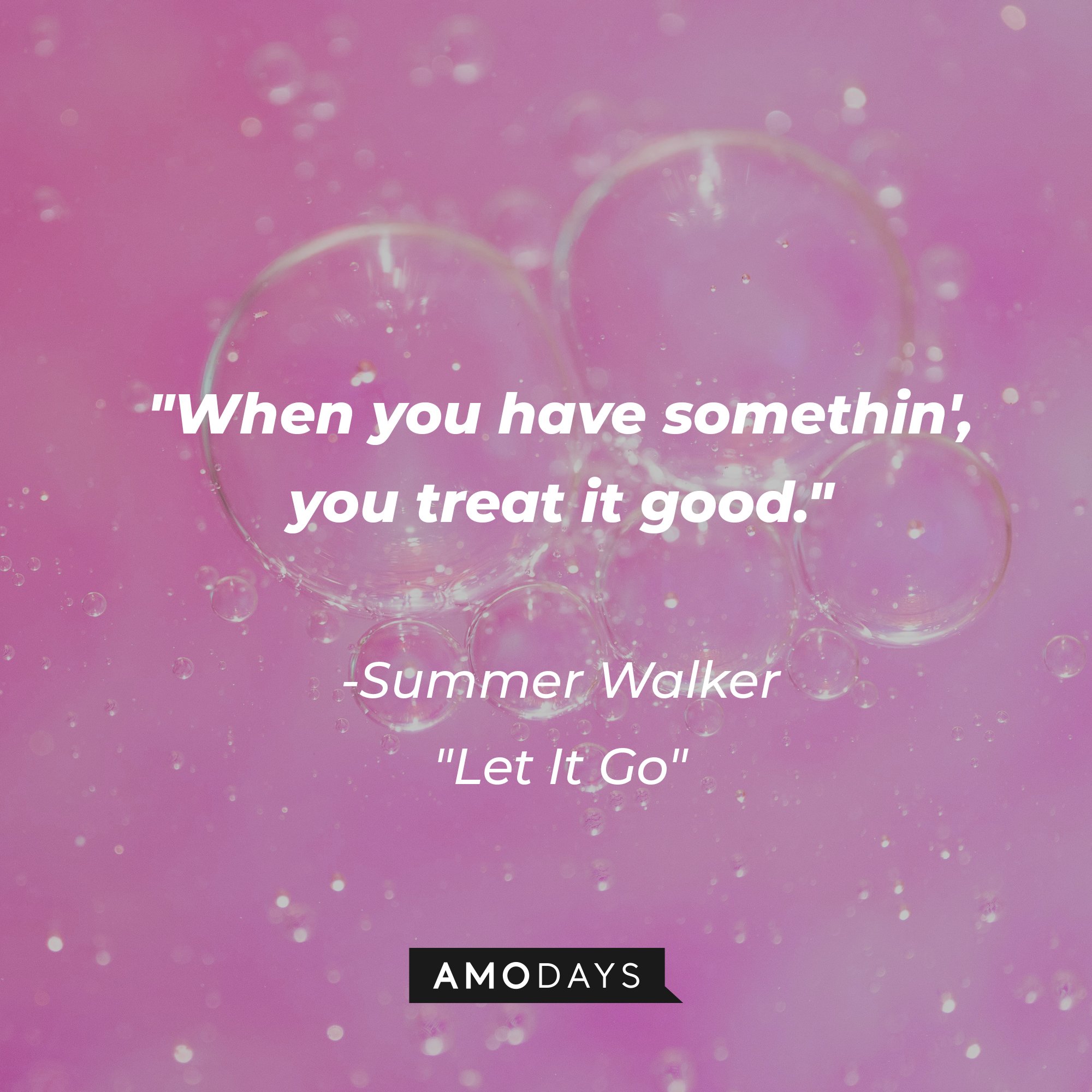Summer Walker's "Let It Go" quote: "When you have somethin', you treat it good." | Image: AmoDays