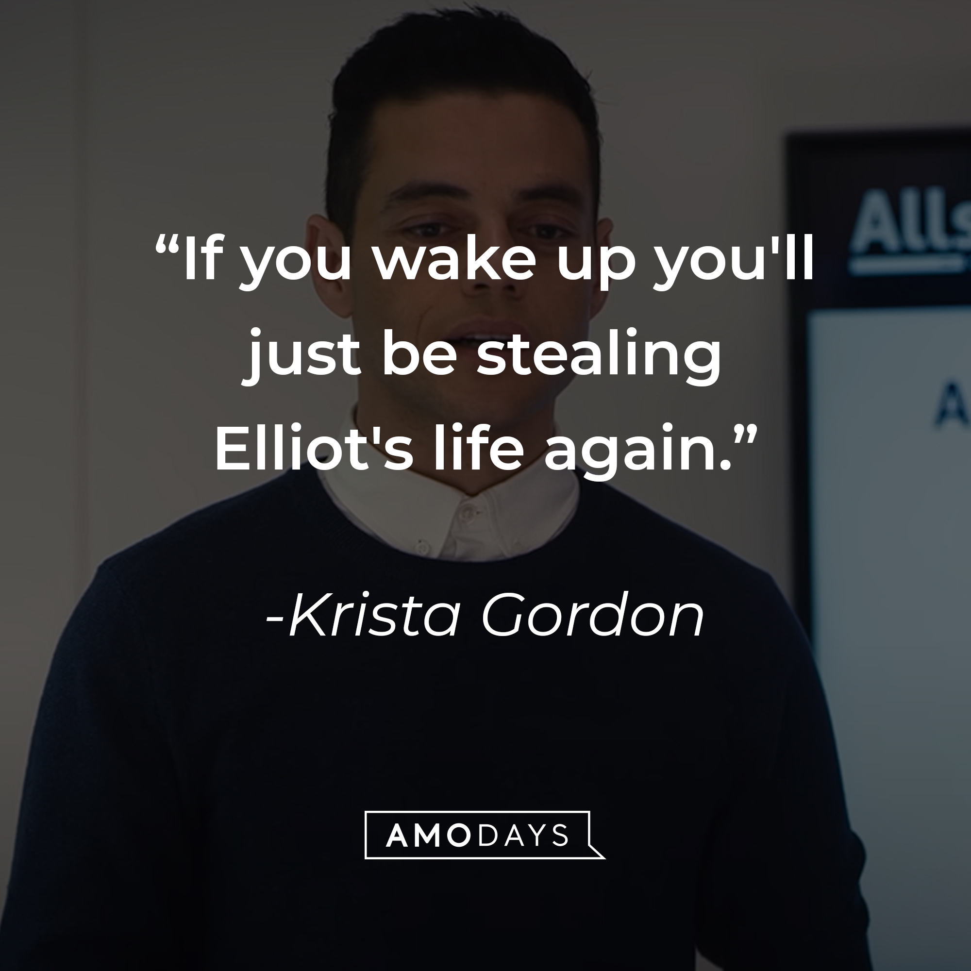 Krista Gordon's quote: "If you wake up you'll just be stealing Elliot's life again." | Source: youtube.com/MrRobot