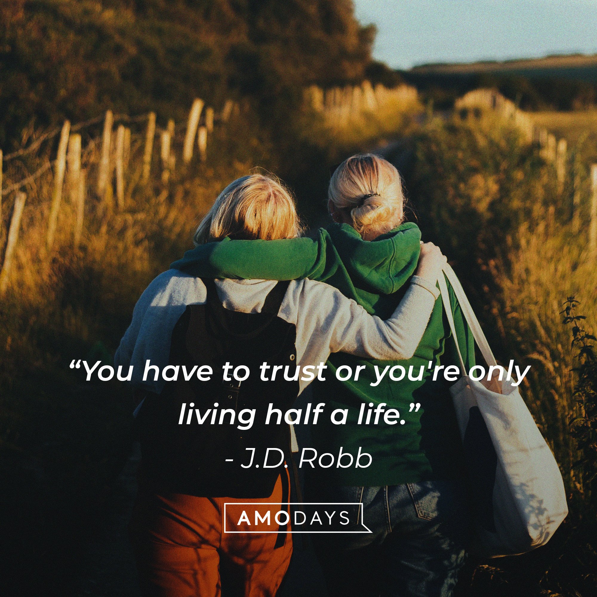 J.D. Robb’s quote: “You have to trust or you're only living half a life.” | Image: AmoDays
