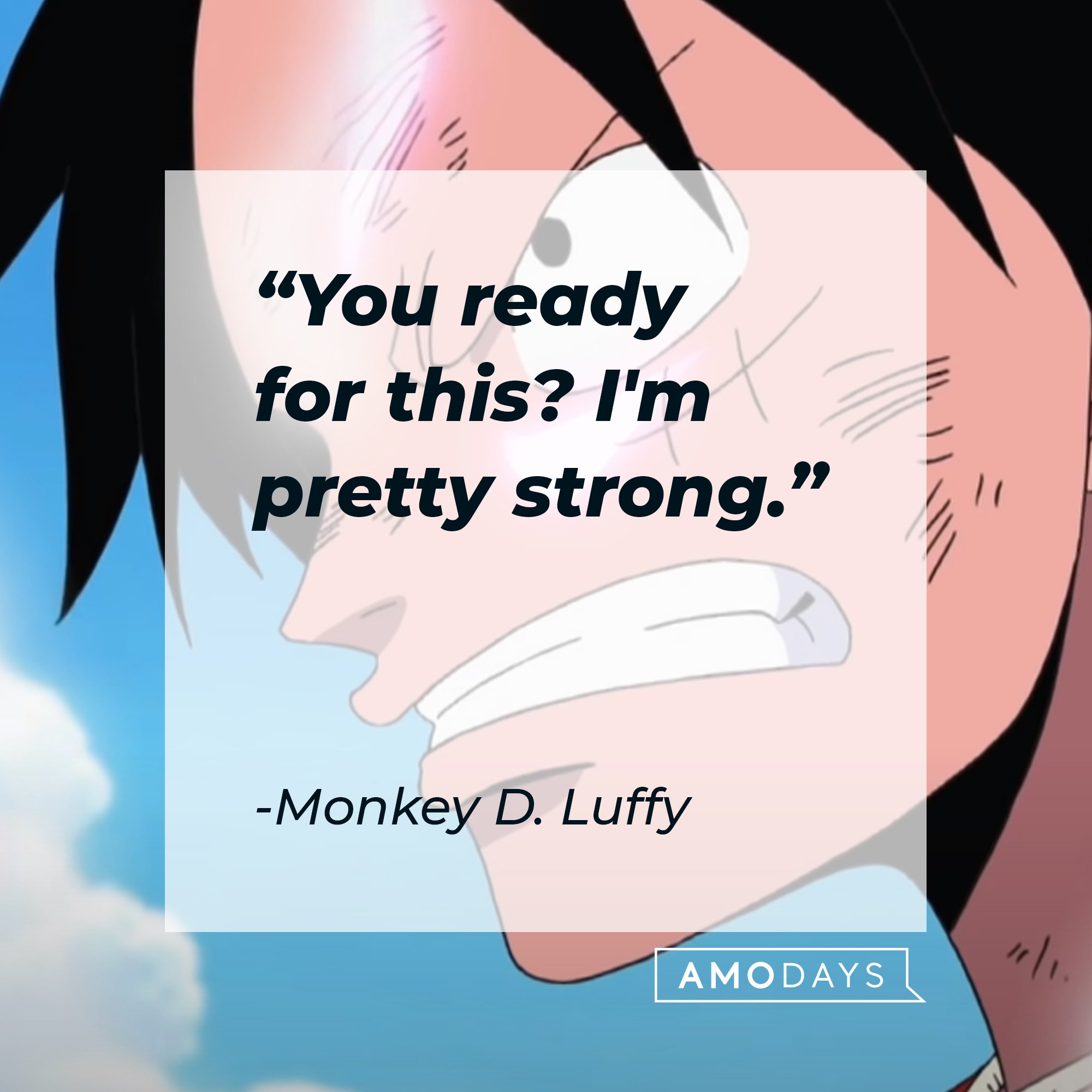 Monkey D. Luffy's quote: "You ready for this? I'm pretty strong." |  Image: AmoDays