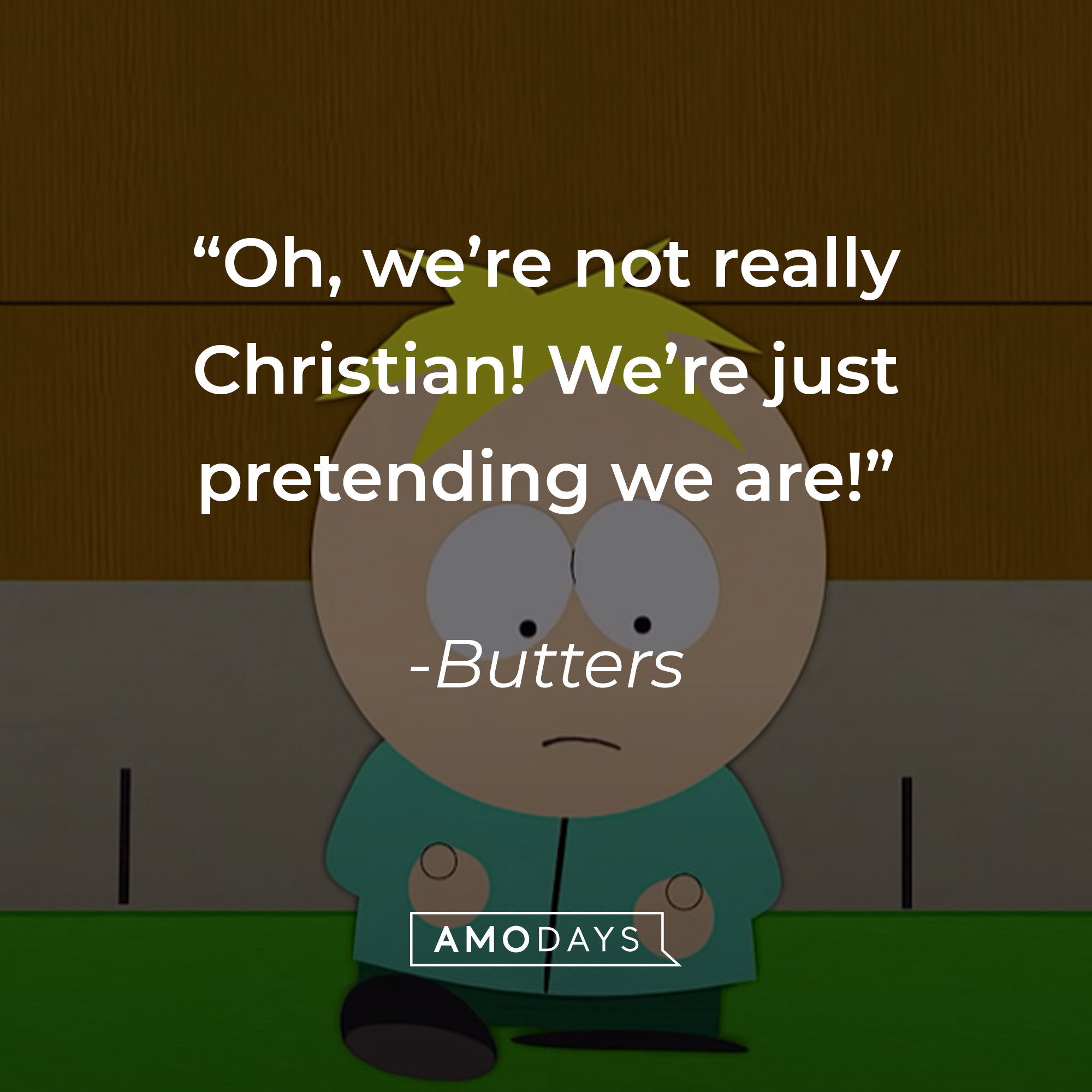 Butters' quote: "Oh, we're not really Christian! We're just pretending we are!" | Source: youtube.com/southpark