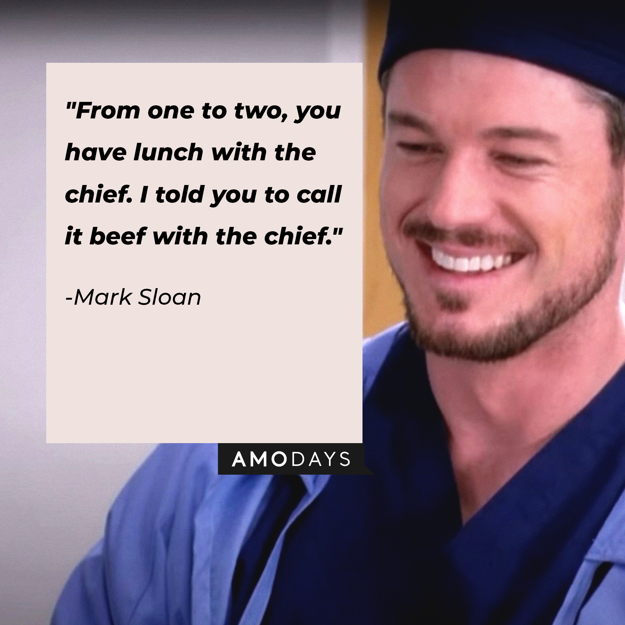 Mark Sloan's quote: "From one to two, you have lunch with the chief. I told you to call it beef with the chief." | Image: AmoDays