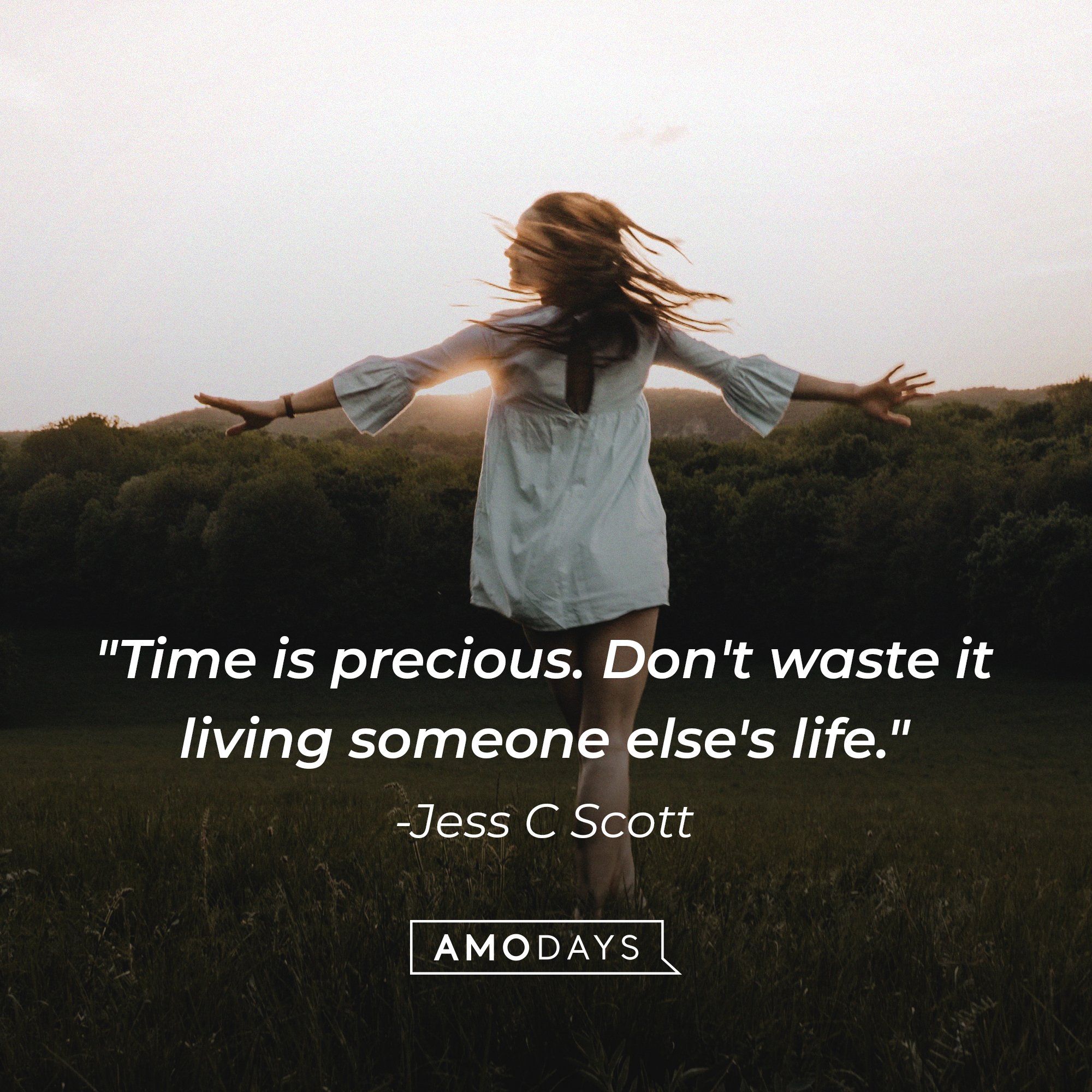 Jess C Scott’s quote: "Time is precious. Don't waste it living someone else's life." | Image: AmoDays