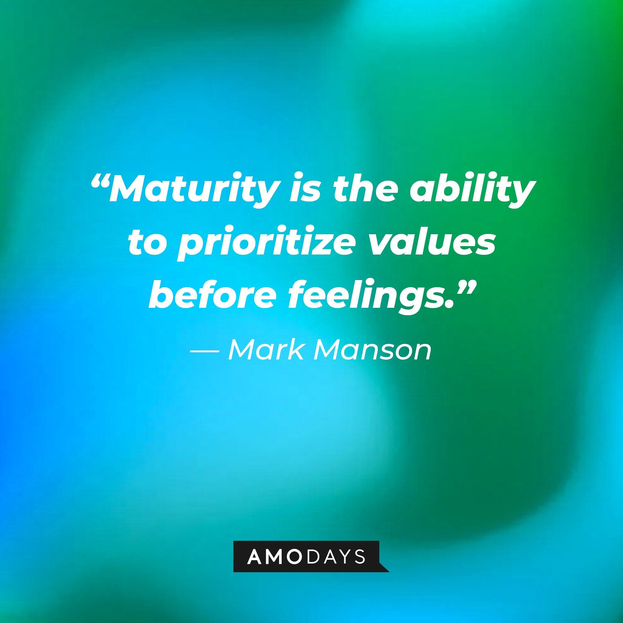 Mark Manson's quote: “Maturity is the ability to prioritize values before feelings.” | Image: AmoDays