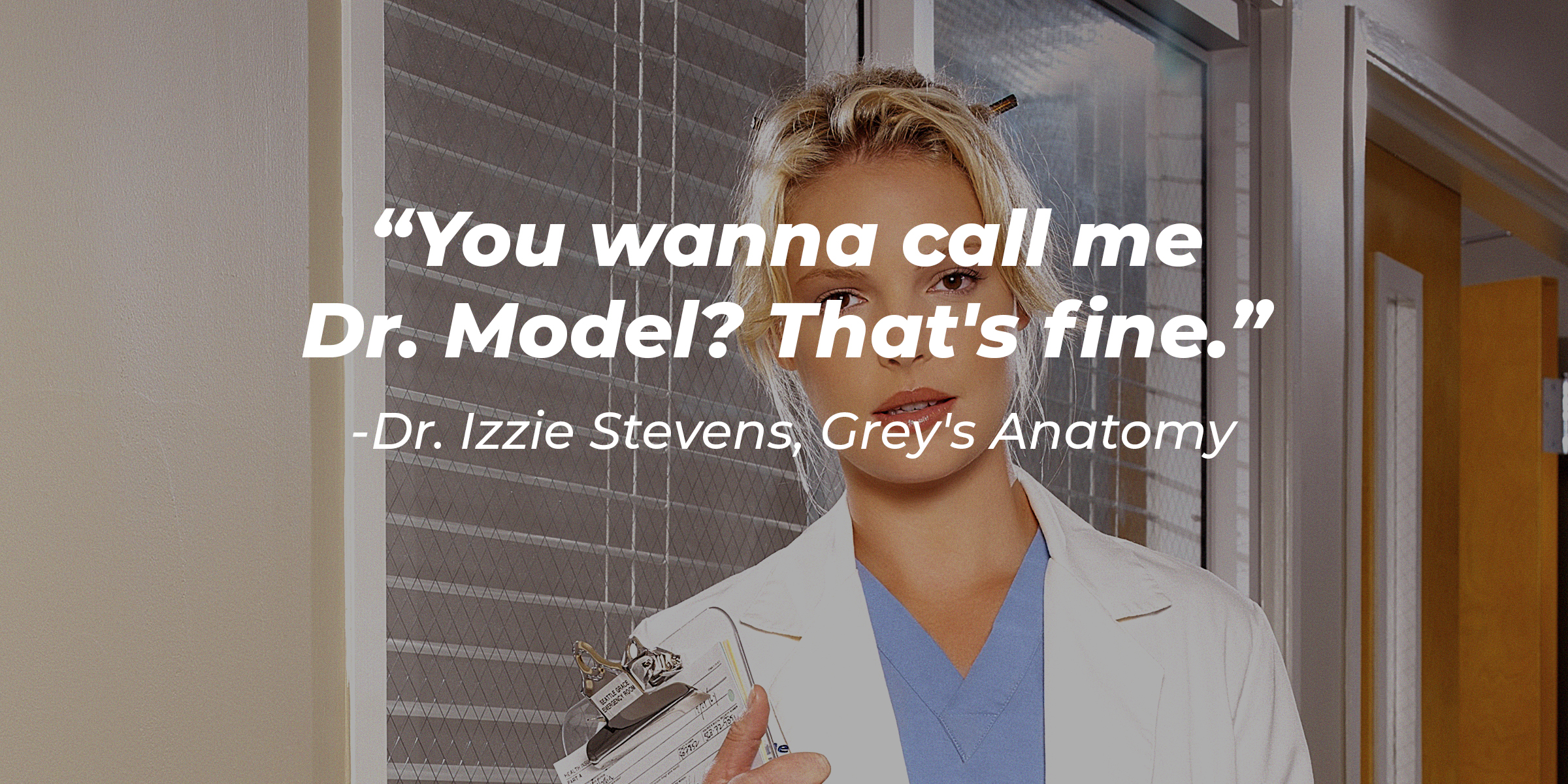 Izzie Stevens's quote: "You wanna call me Dr. Model? That's fine." | Image: Amodays