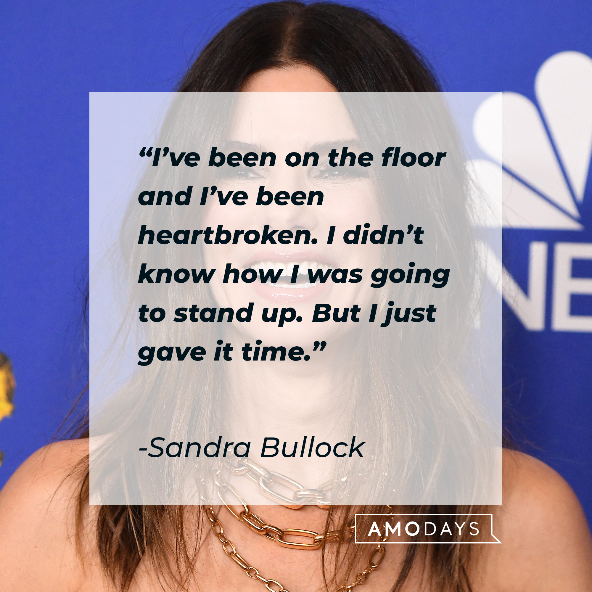 Sandra Bullock's quote: “I’ve been on the floor and I’ve been heartbroken. I didn’t know how I was going to stand up. But I just gave it time.” | Source: Getty Images