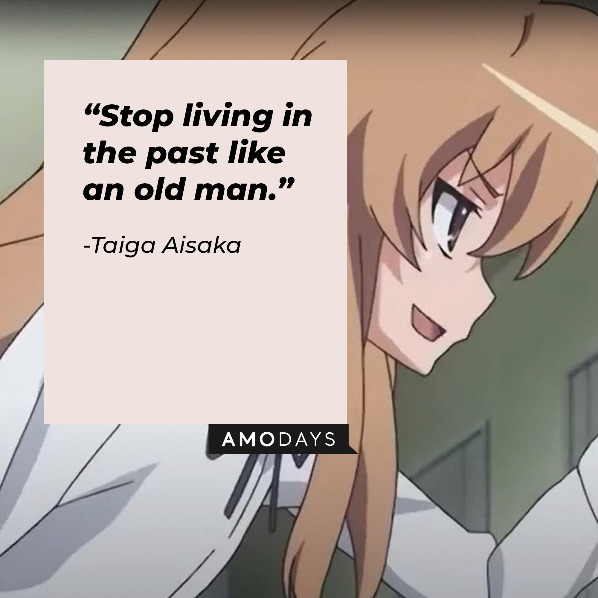 A picture of the animated character Taiga Aisaka with a quote by her: "Stop living in the past like an old man.” | Image: facebook.com/toradoraoff