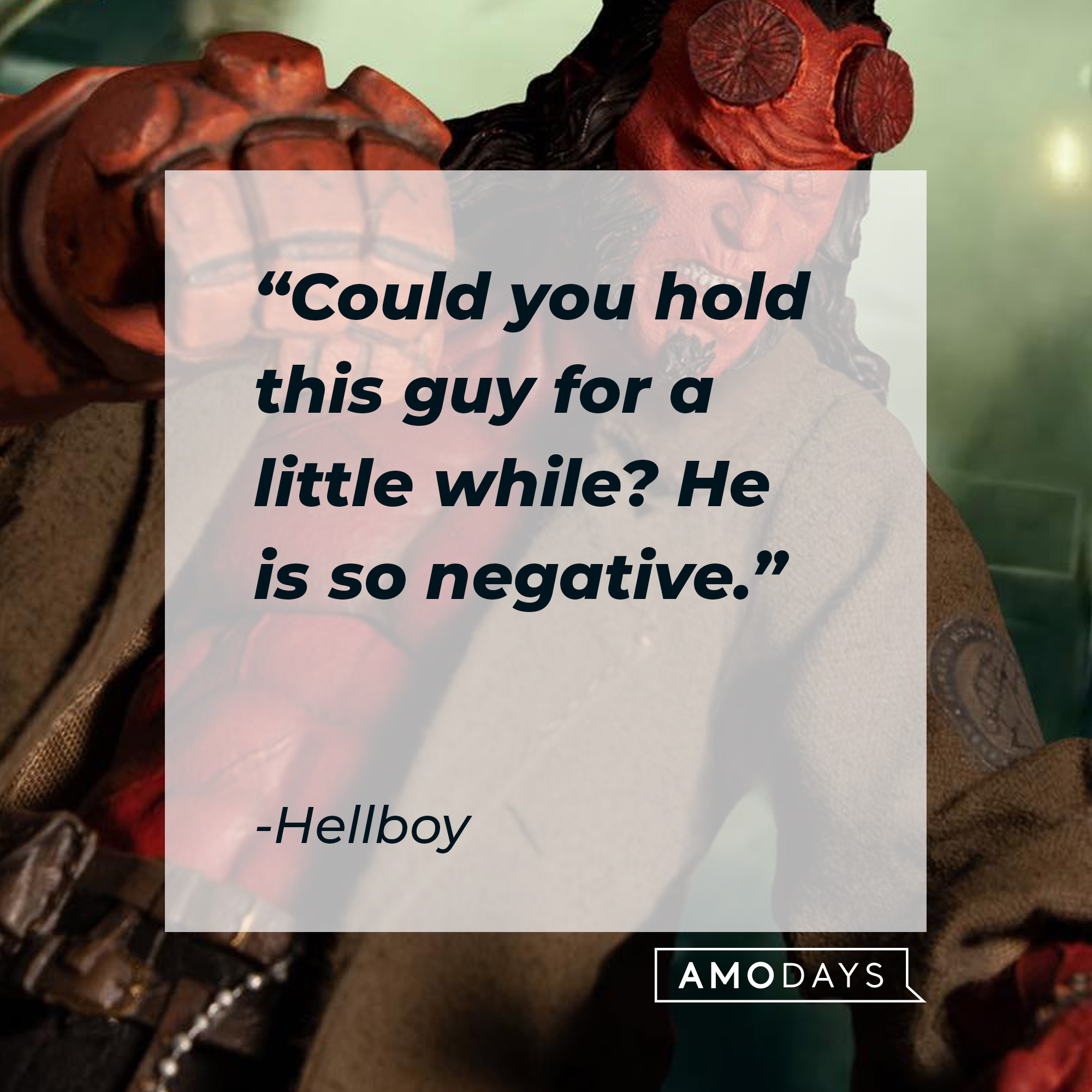 Hellboy's quote: "Could you hold this guy for a little while? He is so negative." | Source: facebook.com/hellboymovie