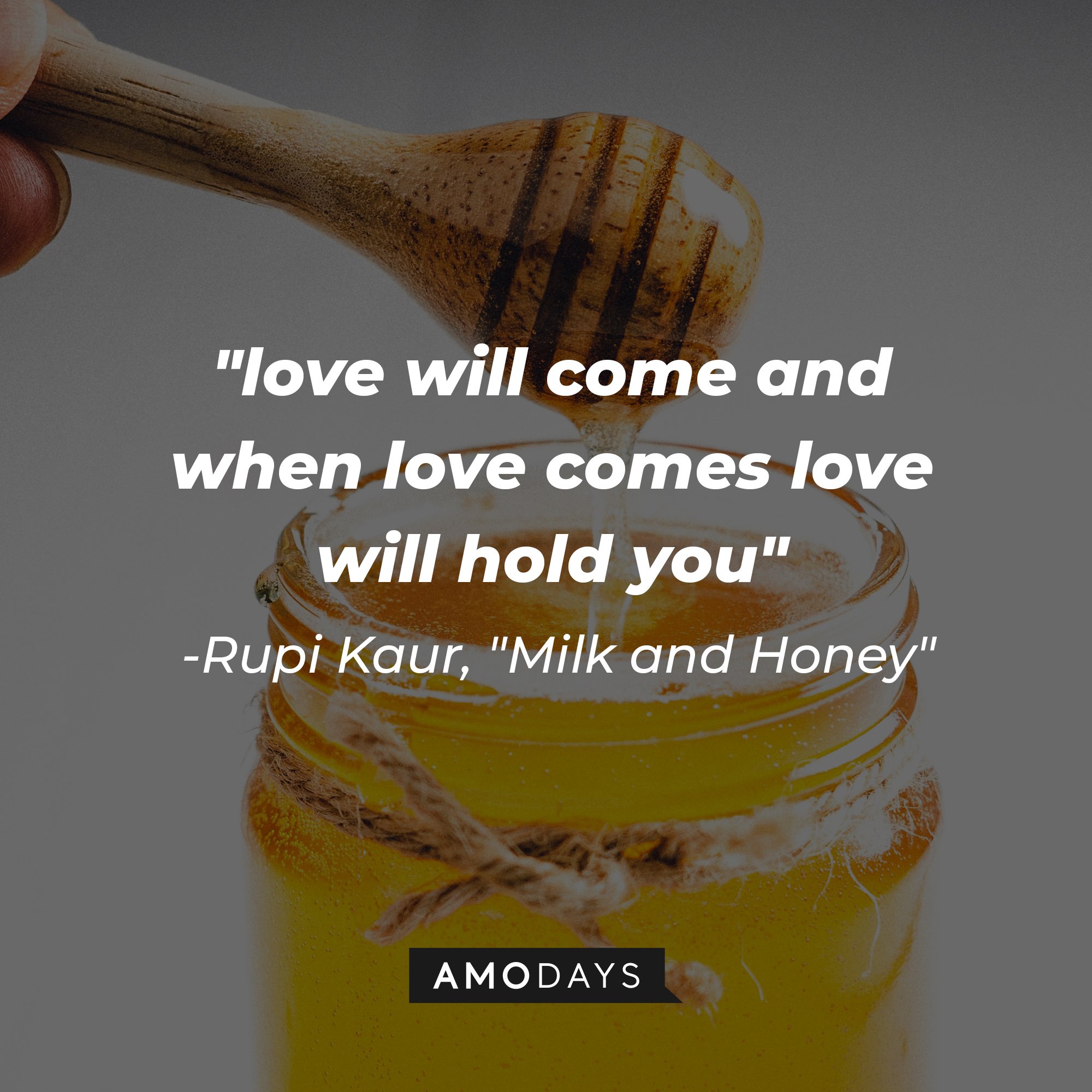 Rupi Kaur's "The Loving" quote: "love will come and when love comes love will hold you" | Image: AmoDays