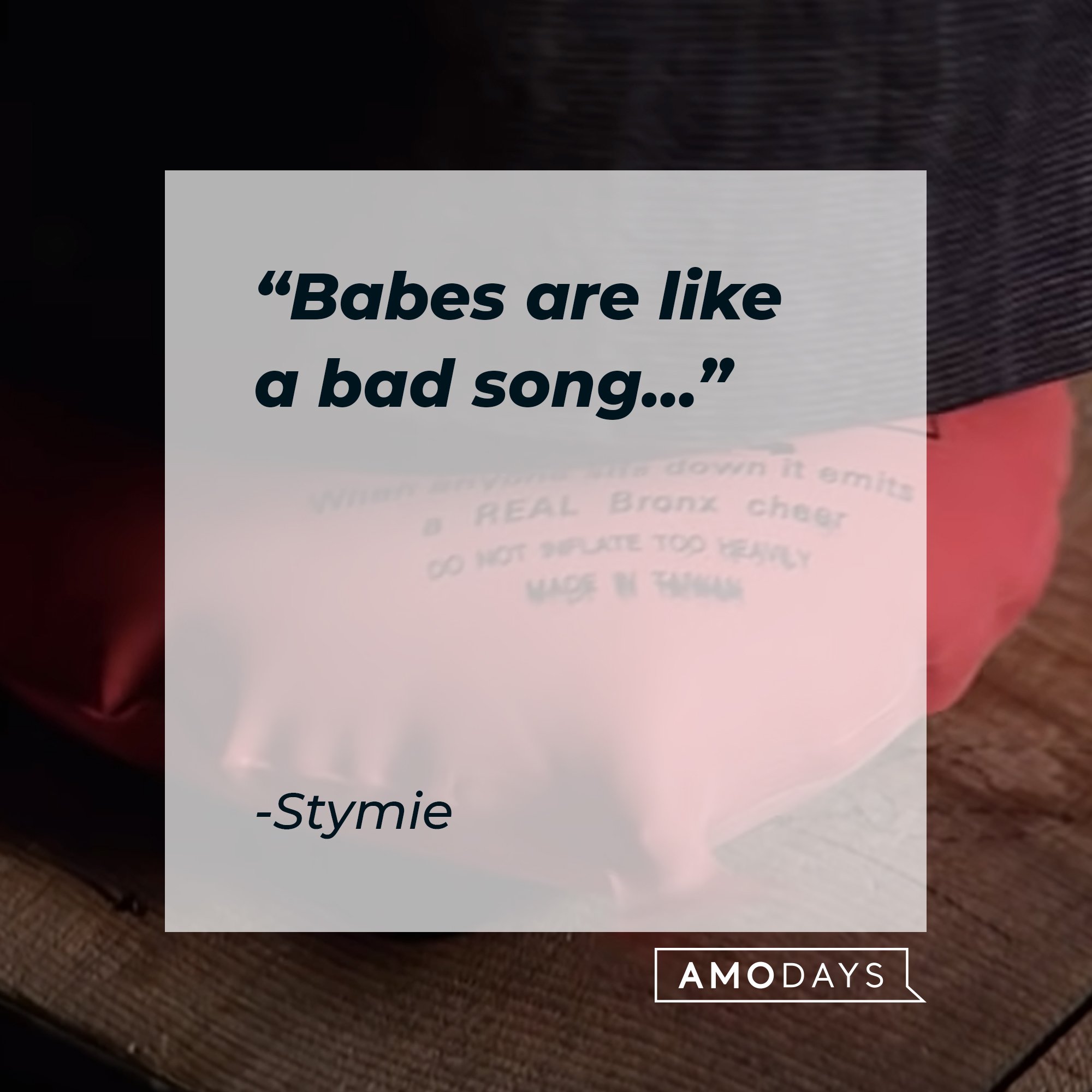 Stymie’s quote: "Babes are like a bad song…" | Image: AmoDays
