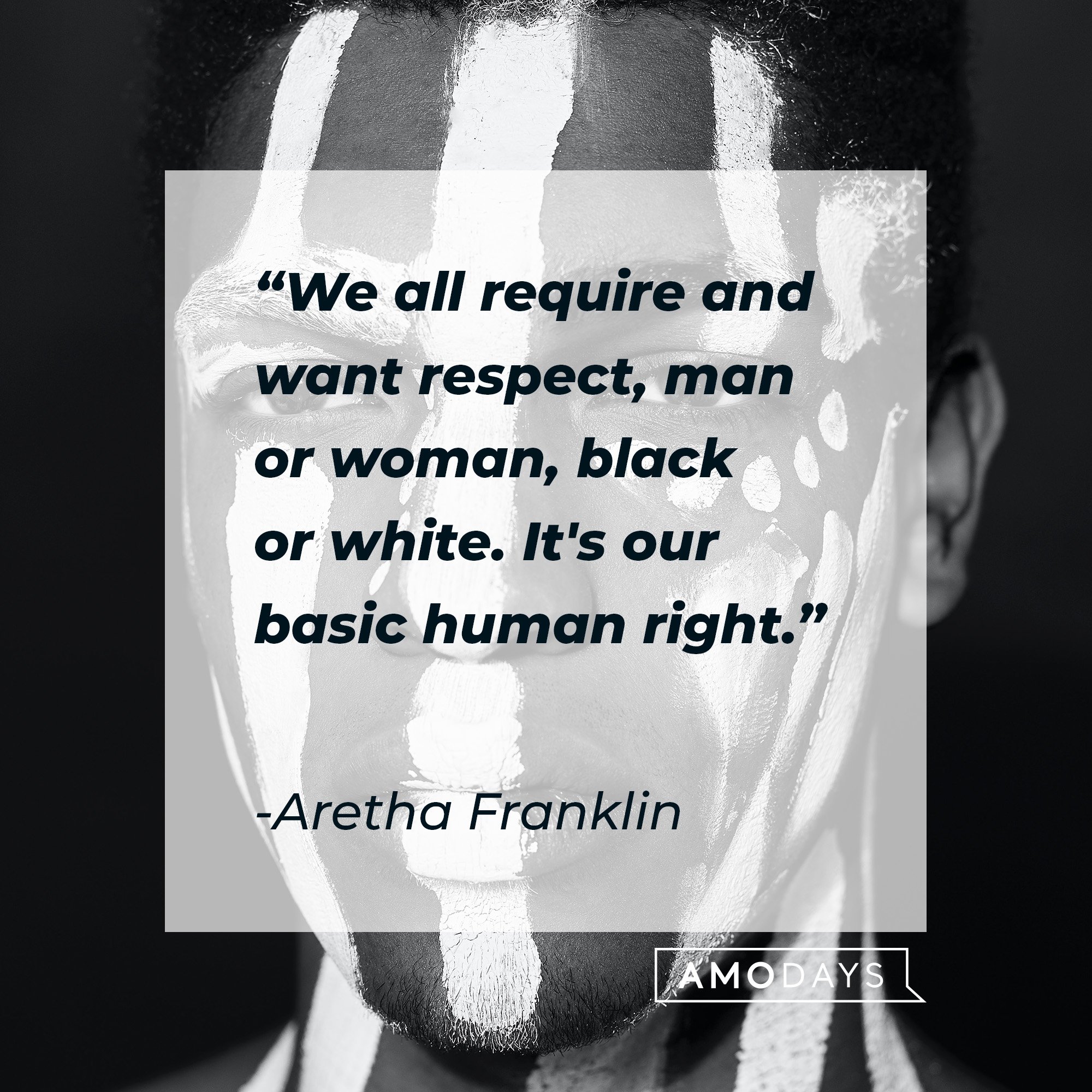 Aretha Franklin’s quote: "We all require and want respect, man or woman, black or white. It's our basic human right." | Image: AmoDays
