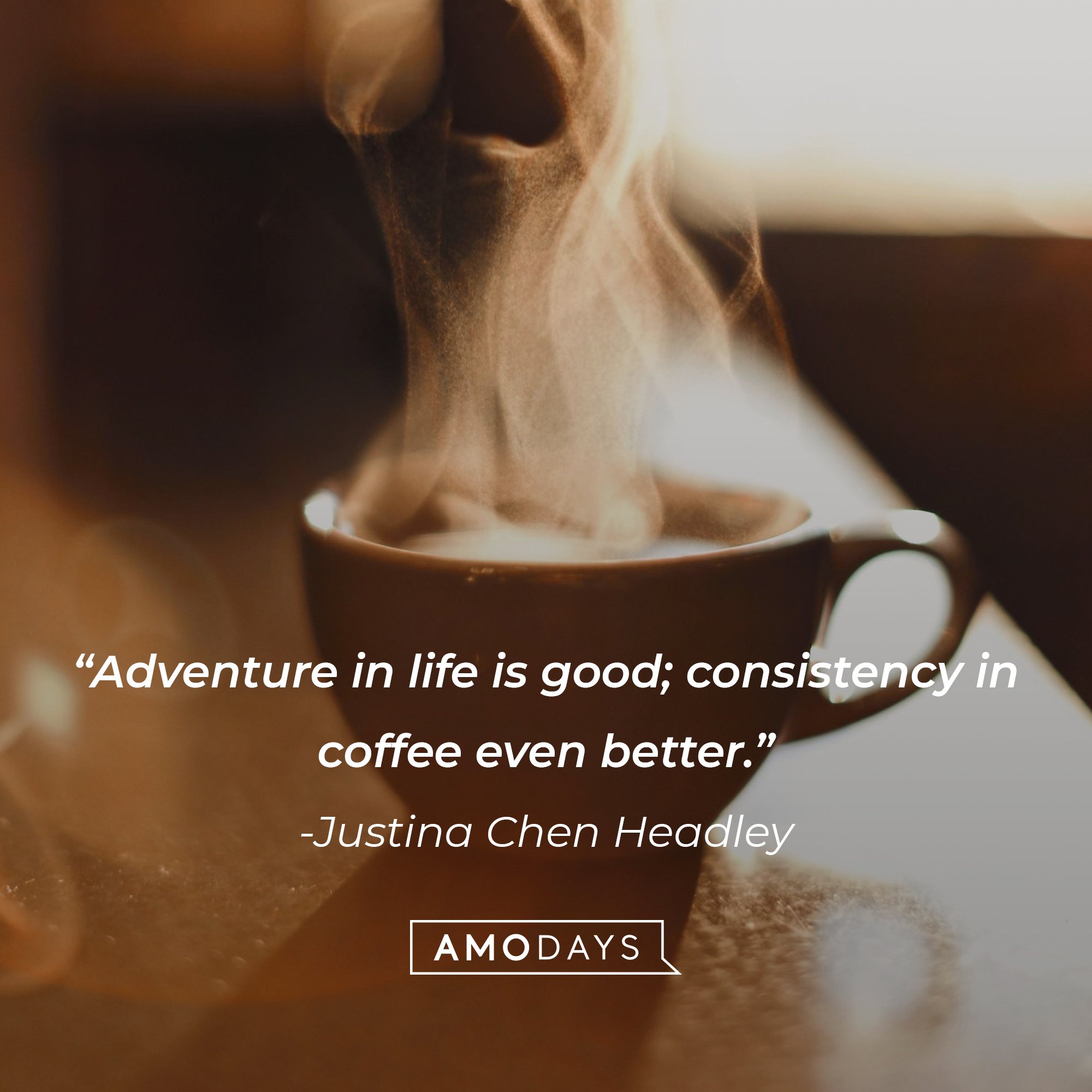 Justina Chen Headley's quote: "Adventure in life is good; consistency in coffee even better." | Image: AmoDays