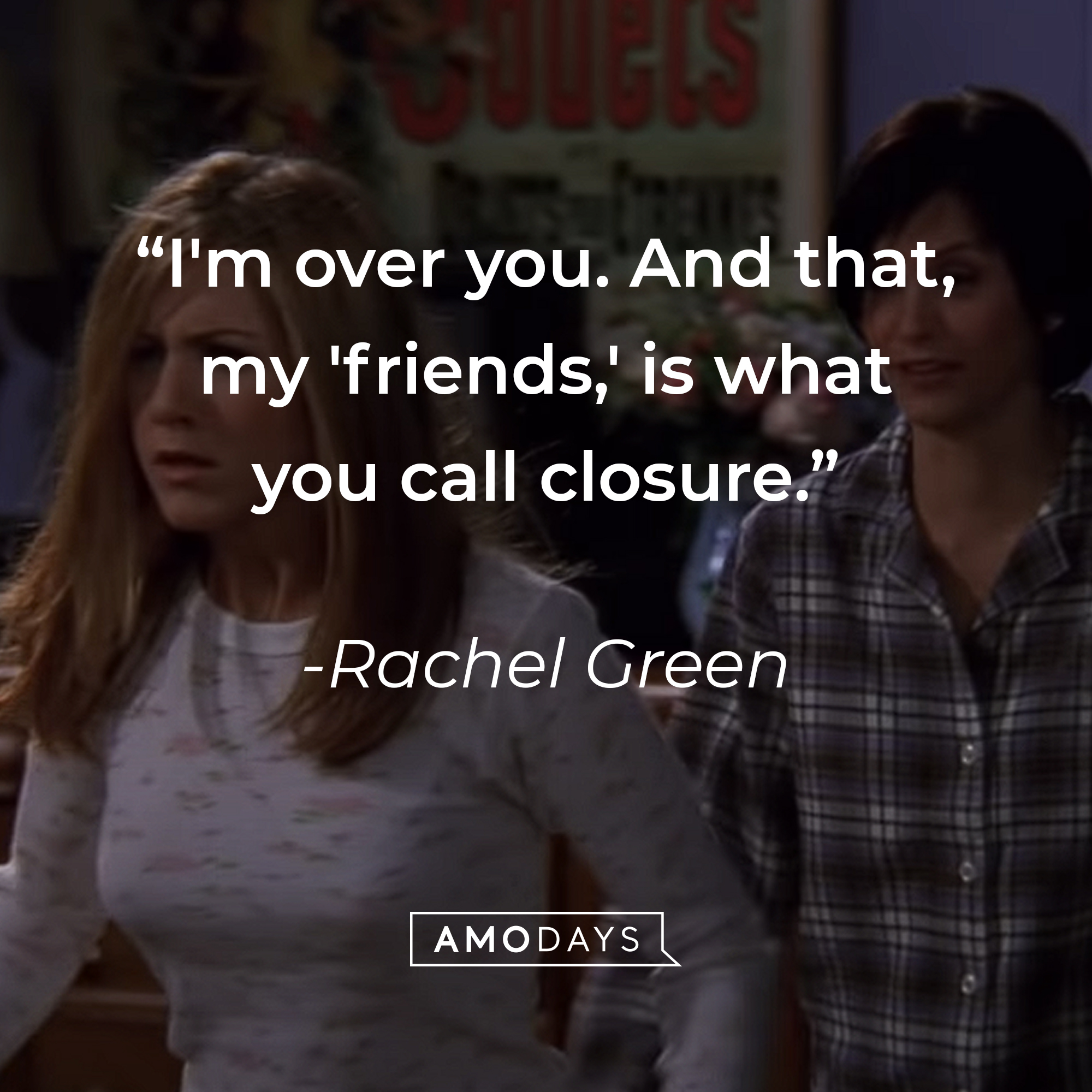 Rachel Green's quote: "I'm over you. And that, my 'friends,' is what you call closure." | Source: youtube.com/warnerbrostv