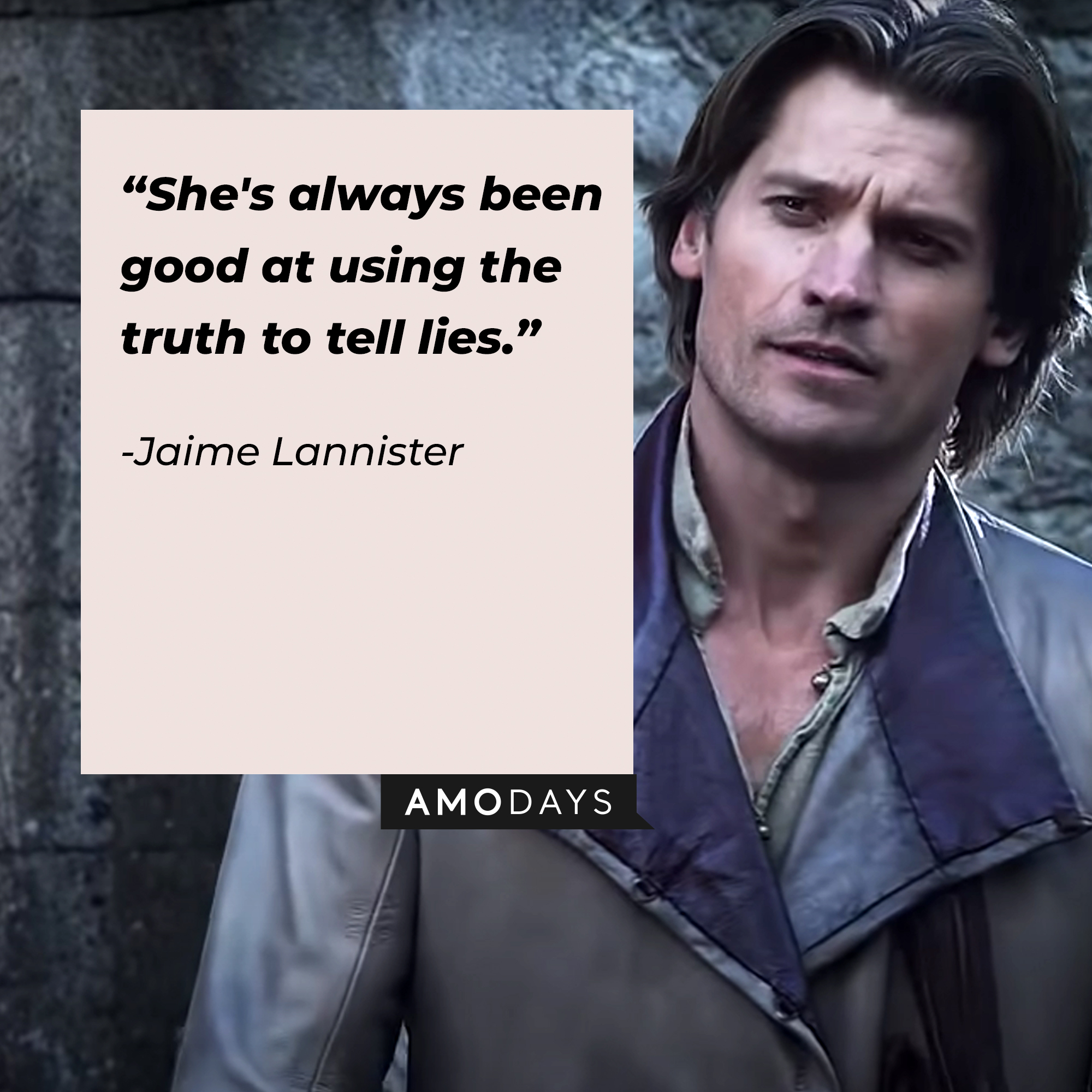 An image of Jaime Lannister, played by Nikolaj Coster-Waldau, with his quote: "She's always been good at using the truth to tell lies." | Source: facebook.com/Game of Thrones