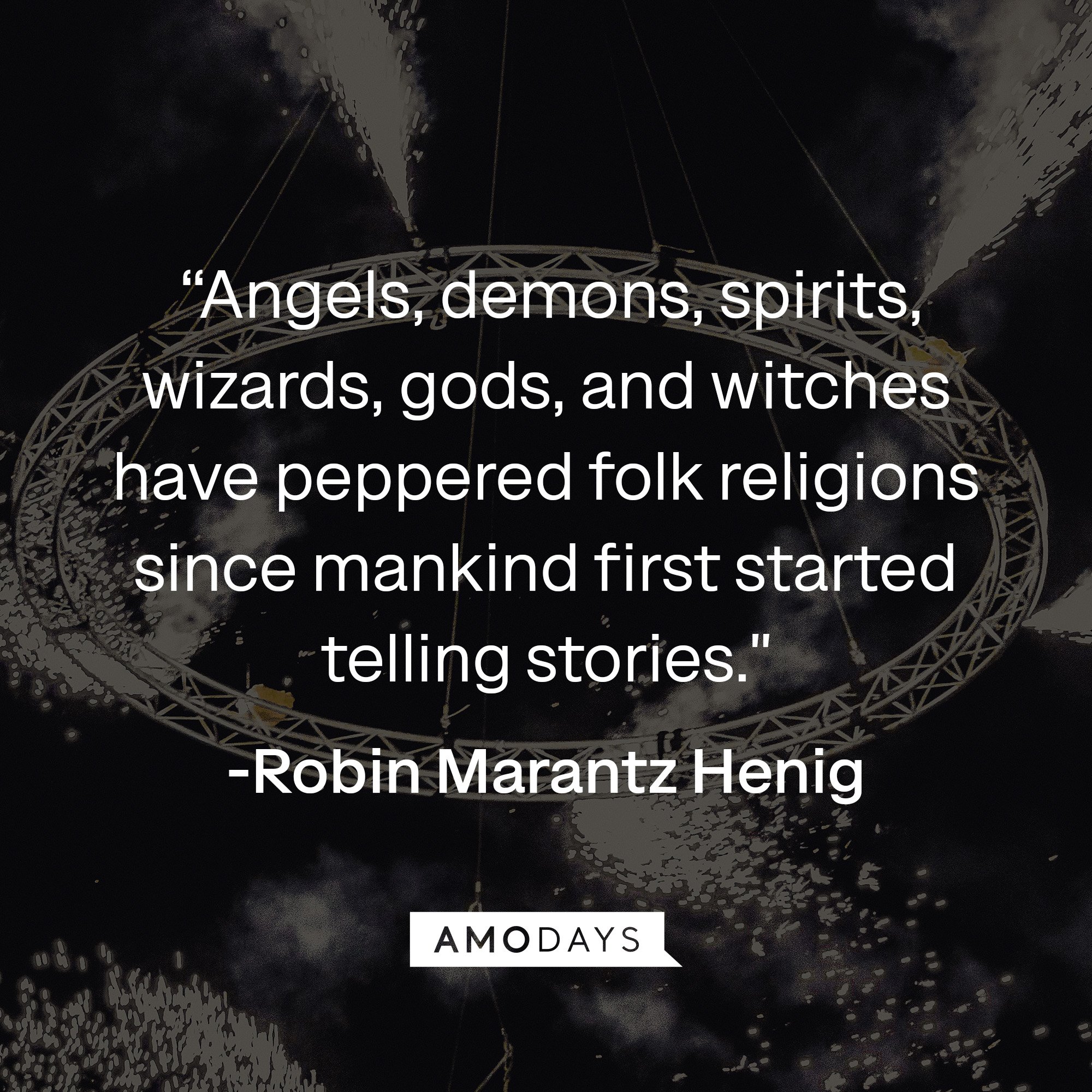 Robin Marantz Henig’s quote: "Angels, demons, spirits, wizards, gods, and witches have peppered folk religions since mankind first started telling stories." | Image: AmoDays