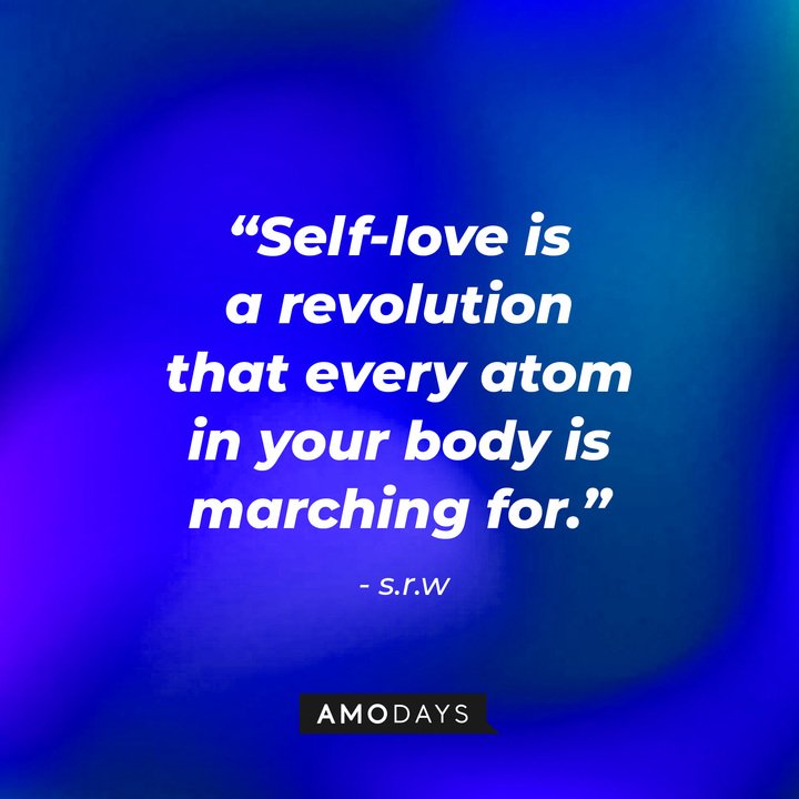 s.r.w’s haiku: “Self love is a revolution that every atom in your body is marching for.” | Image: AmoDays