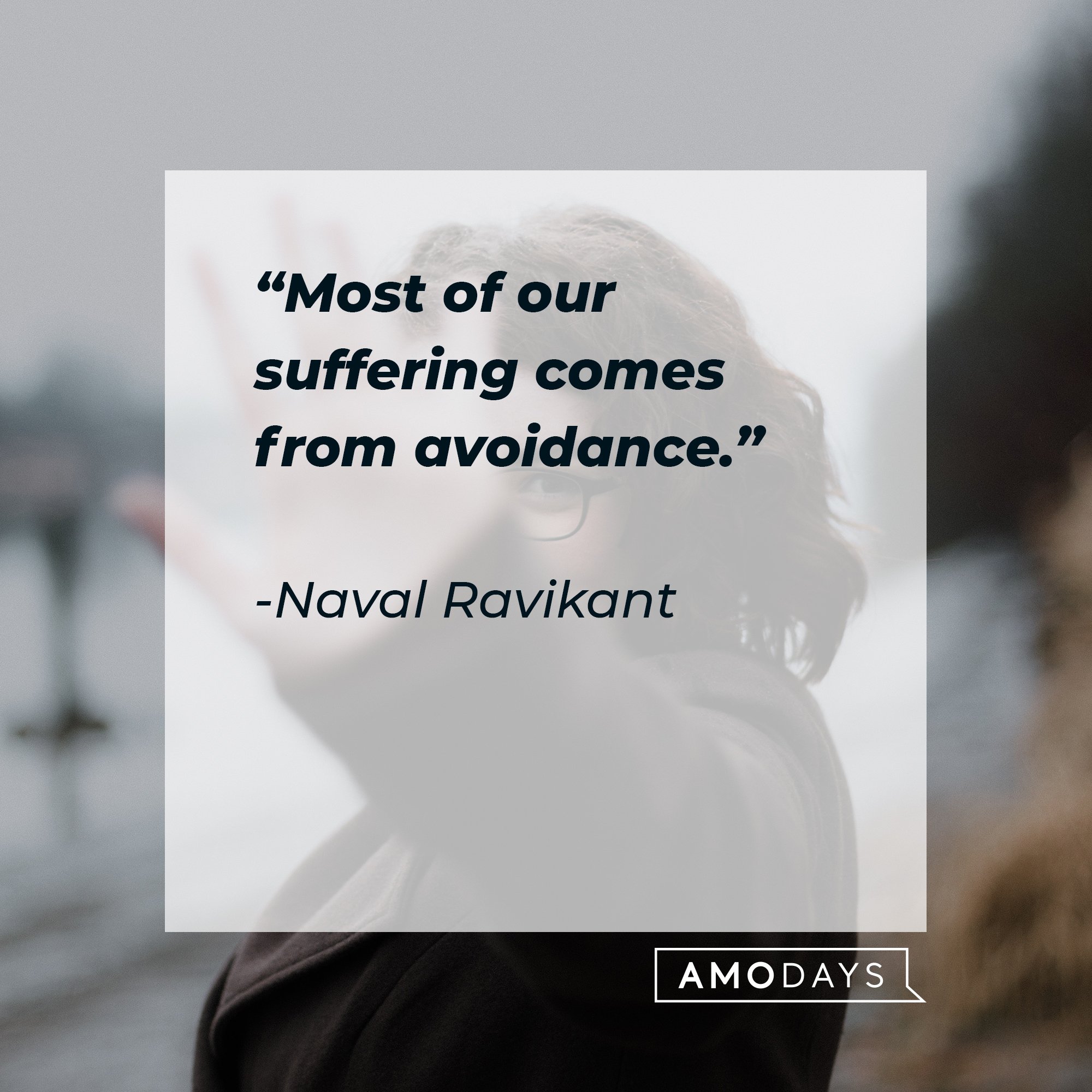 Naval Ravikant's quote: "Most of our suffering comes from avoidance." | Image: AmoDays