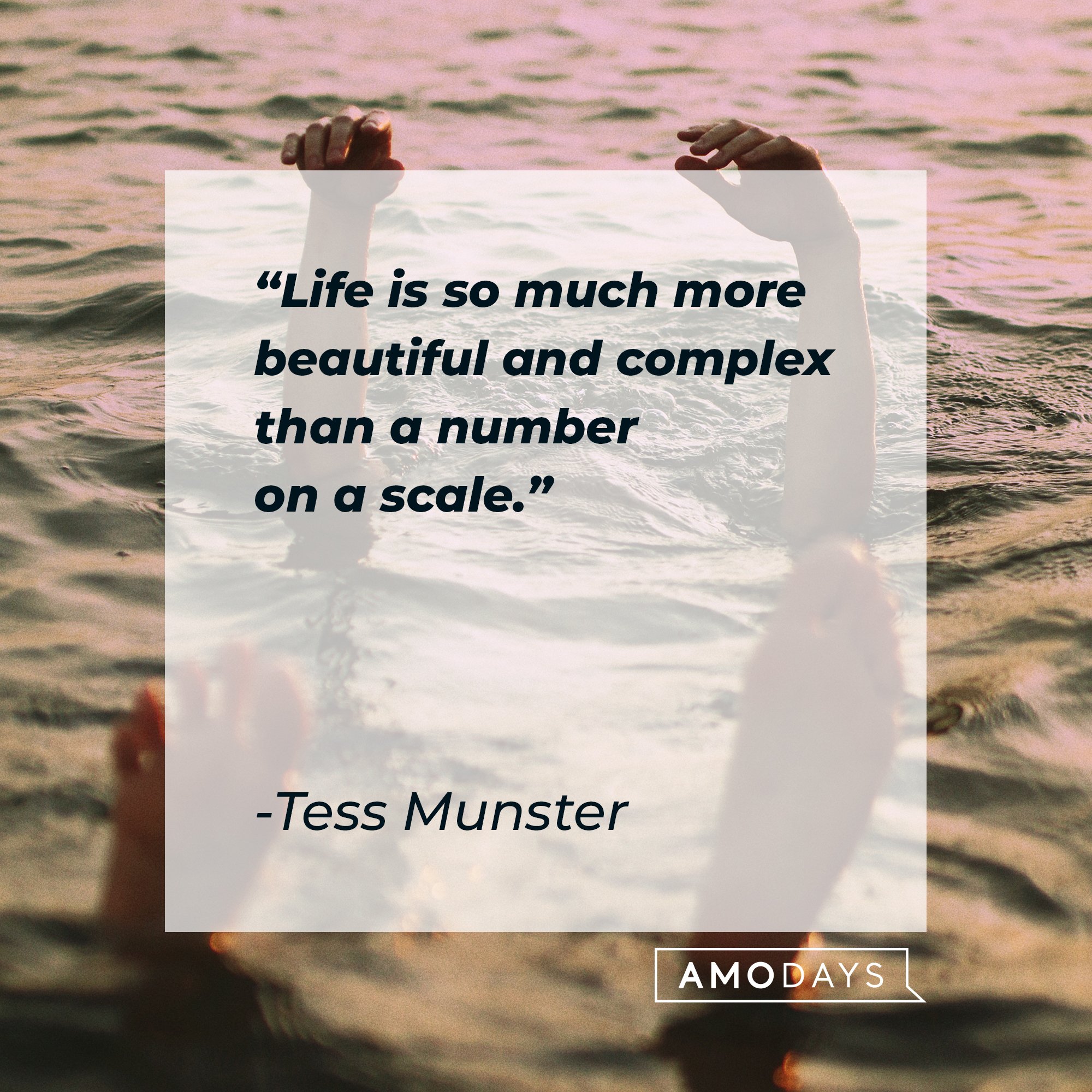   Tess Munster’s quote: "Life is so much more beautiful and complex than a number on a scale." | Image: AmoDays