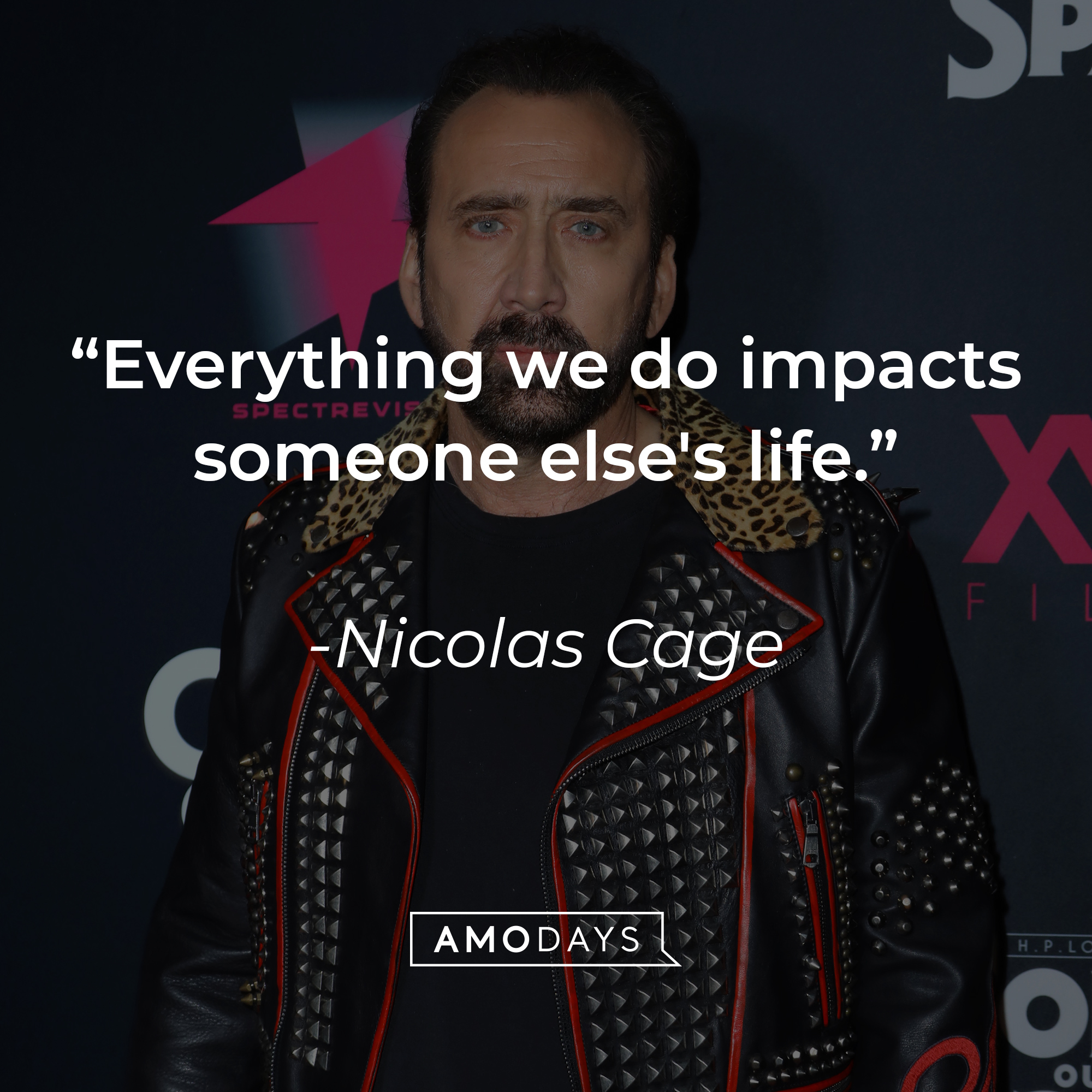 Nicolas Cage's quote: "Everything we do impacts someone else's life." | Source: Getty Images
